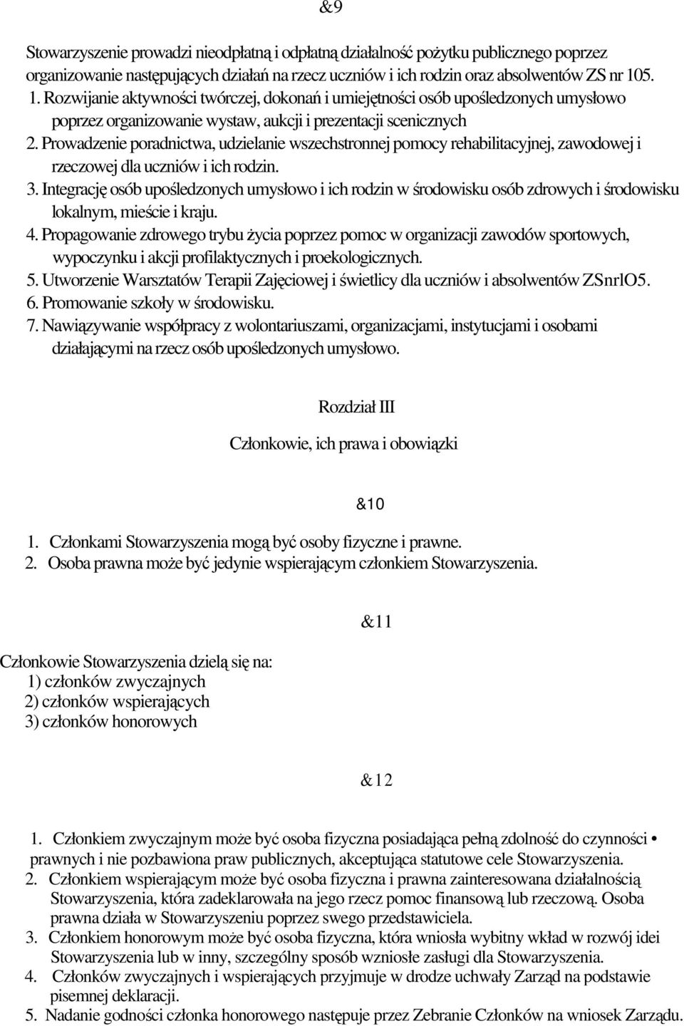 Prowadzenie poradnictwa, udzielanie wszechstronnej pomocy rehabilitacyjnej, zawodowej i rzeczowej dla uczniów i ich rodzin. 3.