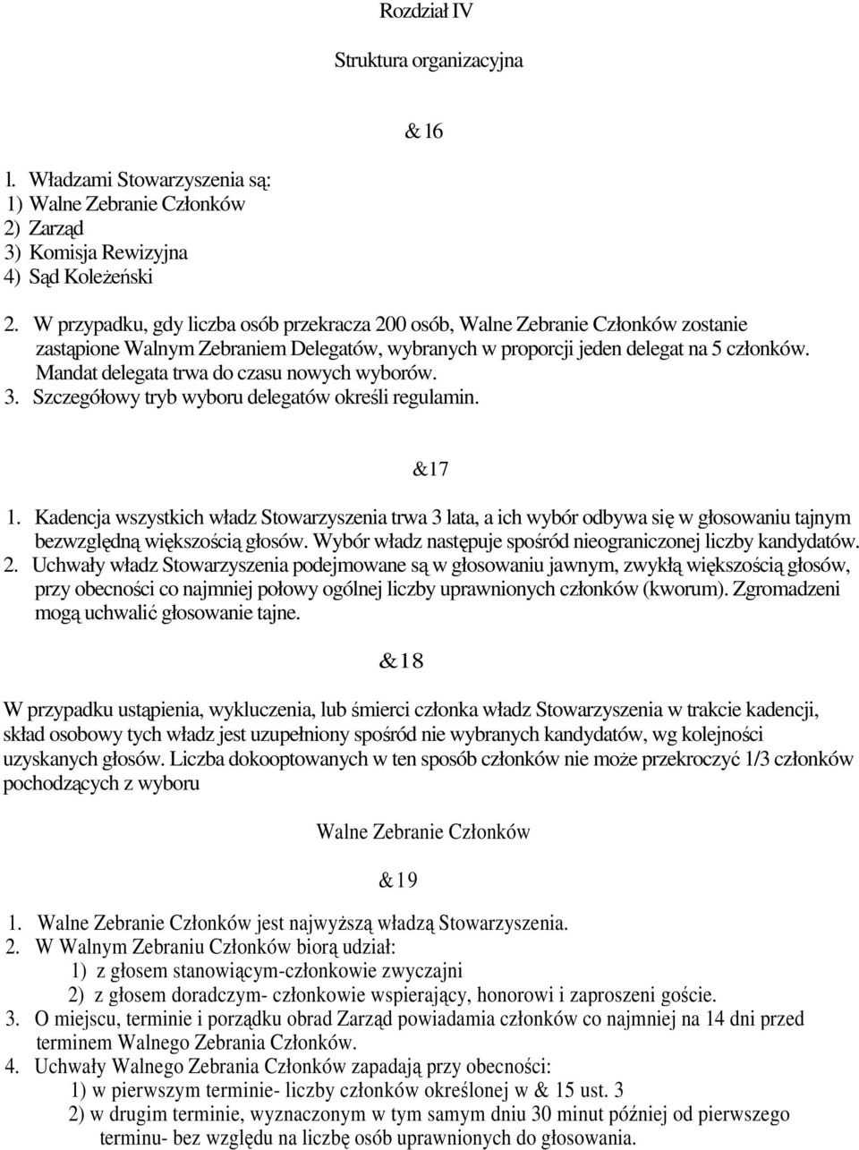 Mandat delegata trwa do czasu nowych wyborów. 3. Szczegółowy tryb wyboru delegatów określi regulamin. &17 1.