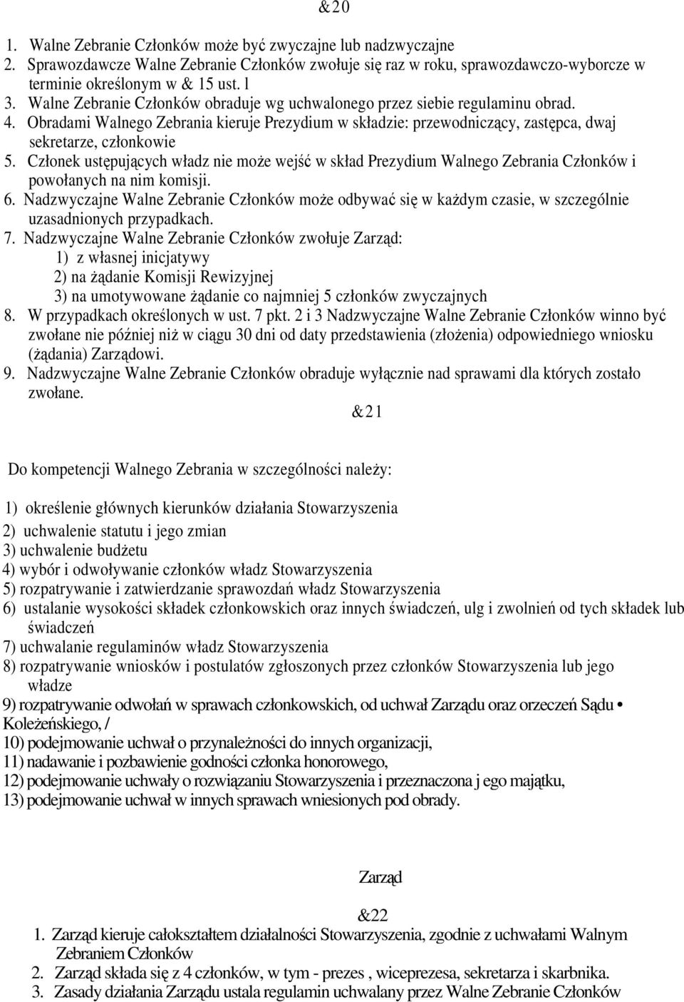 Członek ustępujących władz nie moŝe wejść w skład Prezydium Walnego Zebrania Członków i powołanych na nim komisji. 6.