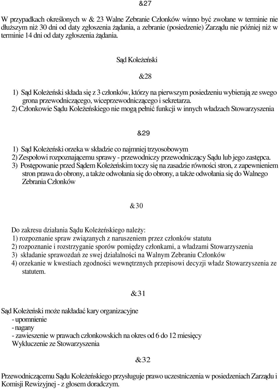 Sąd KoleŜeński &28 1) Sąd KoleŜeński składa się z 3 członków, którzy na pierwszym posiedzeniu wybierają ze swego grona przewodniczącego, wiceprzewodniczącego i sekretarza.