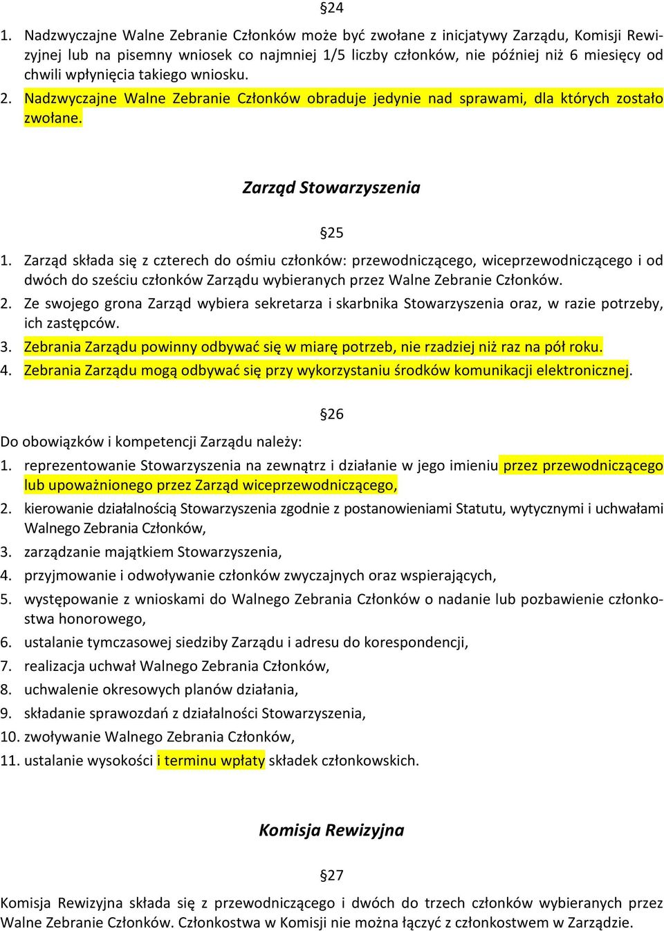 Zarząd składa się z czterech do ośmiu członków: przewodniczącego, wiceprzewodniczącego i od dwóch do sześciu członków Zarządu wybieranych przez Walne Zebranie Członków. 2.