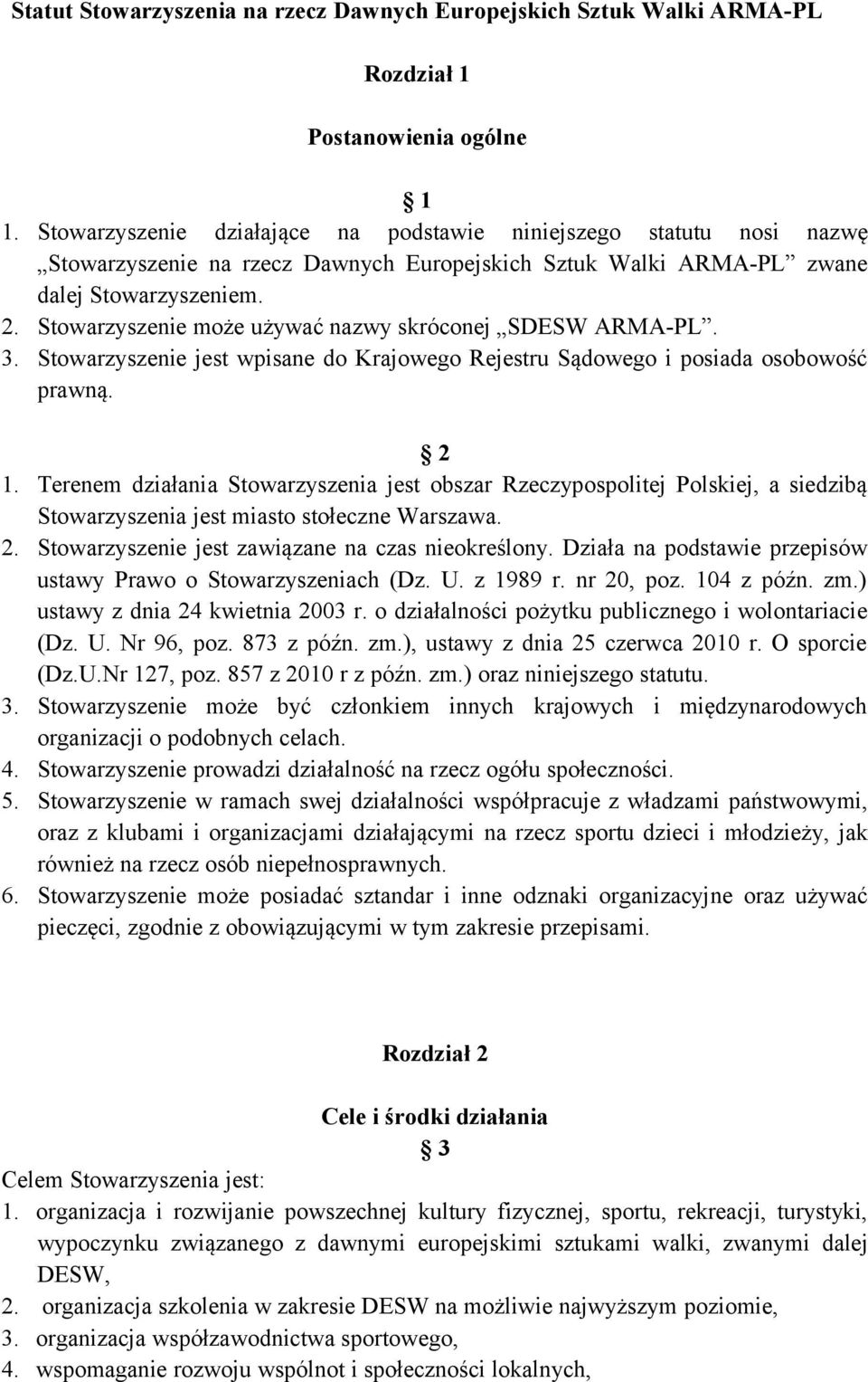 Stowarzyszenie może używać nazwy skróconej SDESW ARMA-PL. 3. Stowarzyszenie jest wpisane do Krajowego Rejestru Sądowego i posiada osobowość prawną. 2 1.