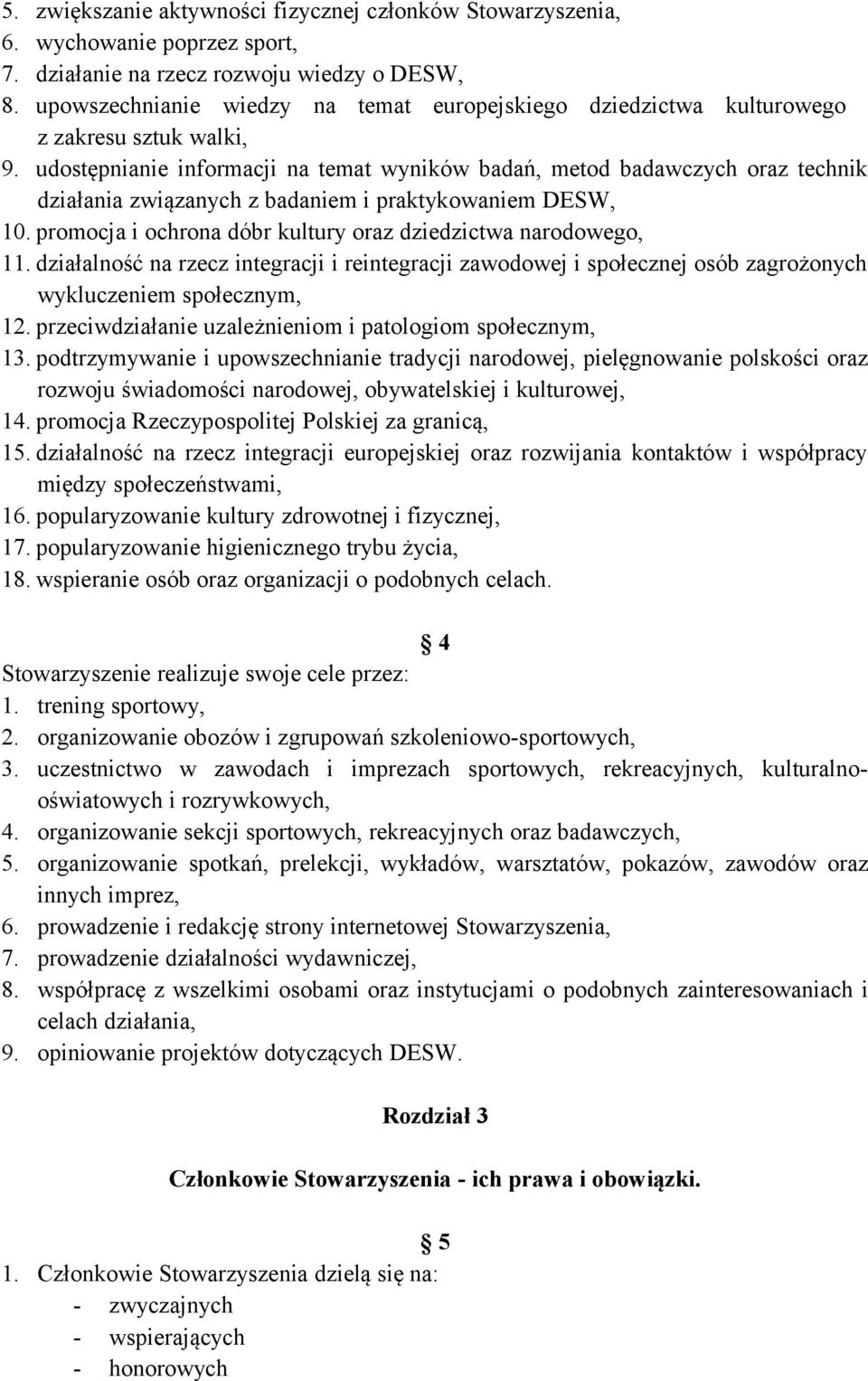 udostępnianie informacji na temat wyników badań, metod badawczych oraz technik działania związanych z badaniem i praktykowaniem DESW, 10.