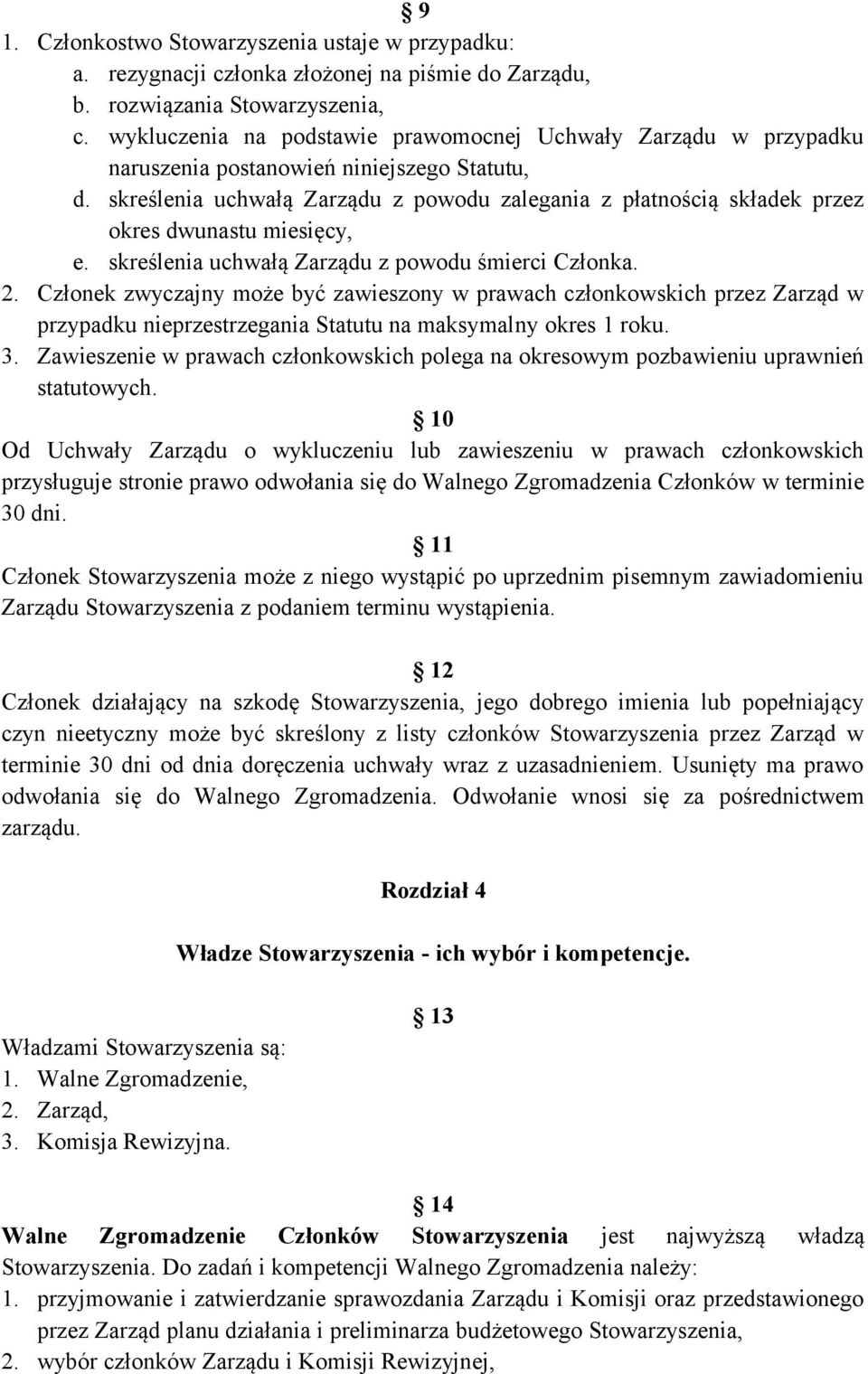 skreślenia uchwałą Zarządu z powodu zalegania z płatnością składek przez okres dwunastu miesięcy, e. skreślenia uchwałą Zarządu z powodu śmierci Członka. 2.