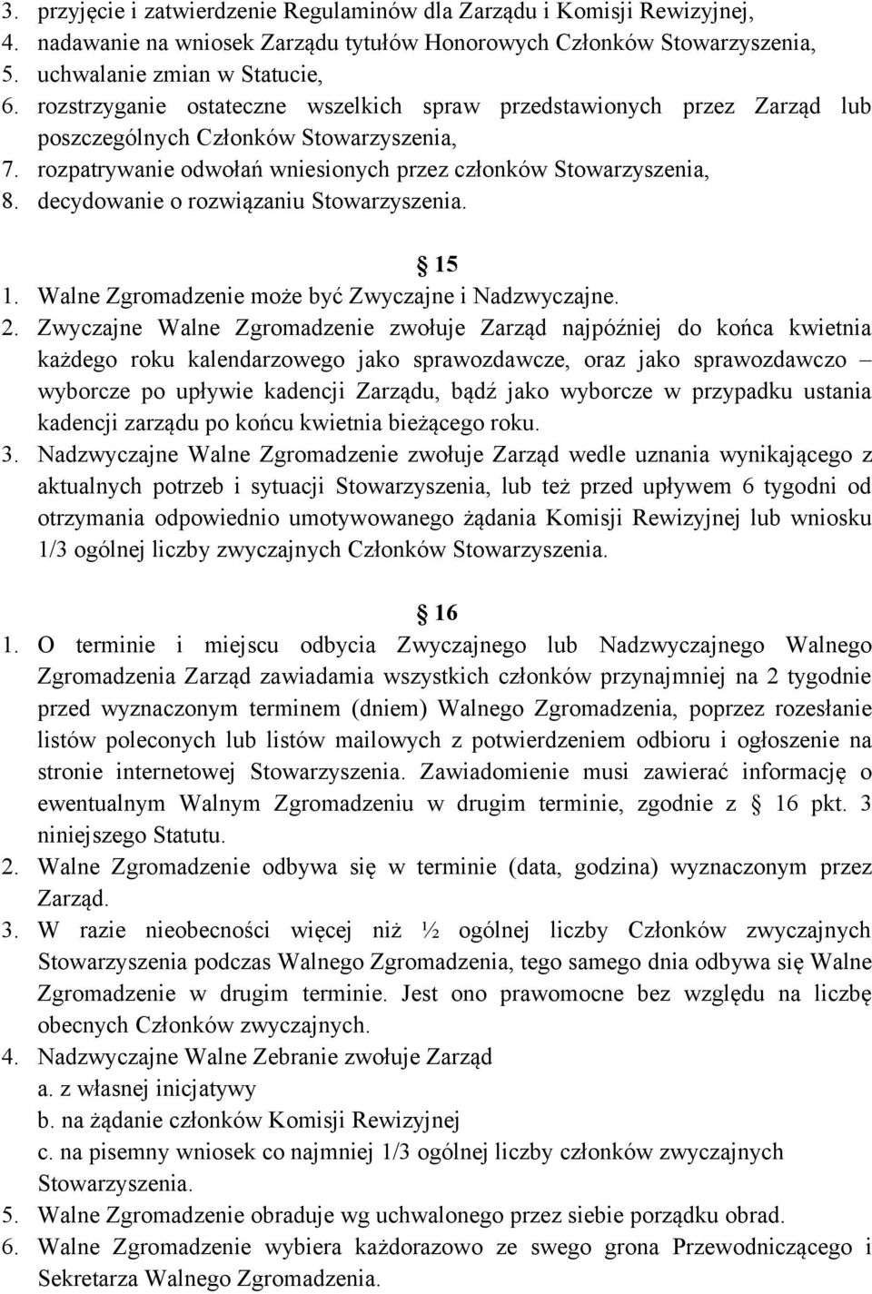 decydowanie o rozwiązaniu Stowarzyszenia. 15 1. Walne Zgromadzenie może być Zwyczajne i Nadzwyczajne. 2.