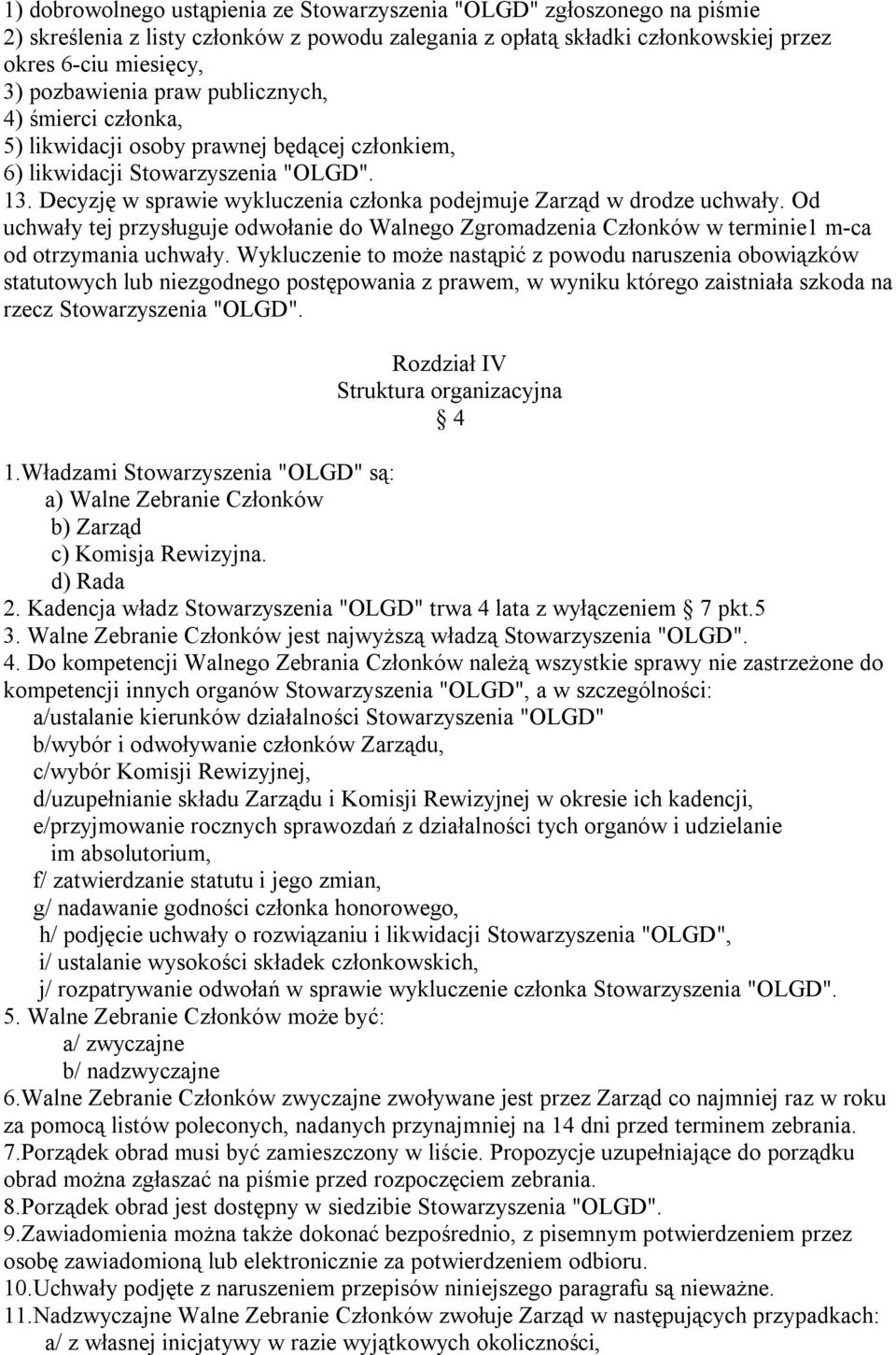 Od uchwały tej przysługuje odwołanie do Walnego Zgromadzenia Członków w terminie1 m-ca od otrzymania uchwały.