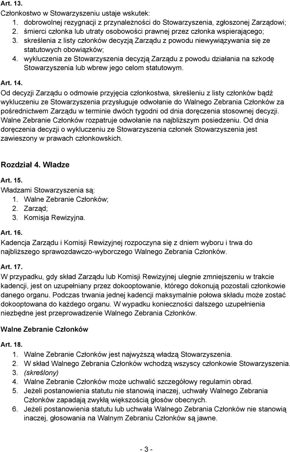 wykluczenia ze Stowarzyszenia decyzją Zarządu z powodu działania na szkodę Stowarzyszenia lub wbrew jego celom statutowym. Art. 14.