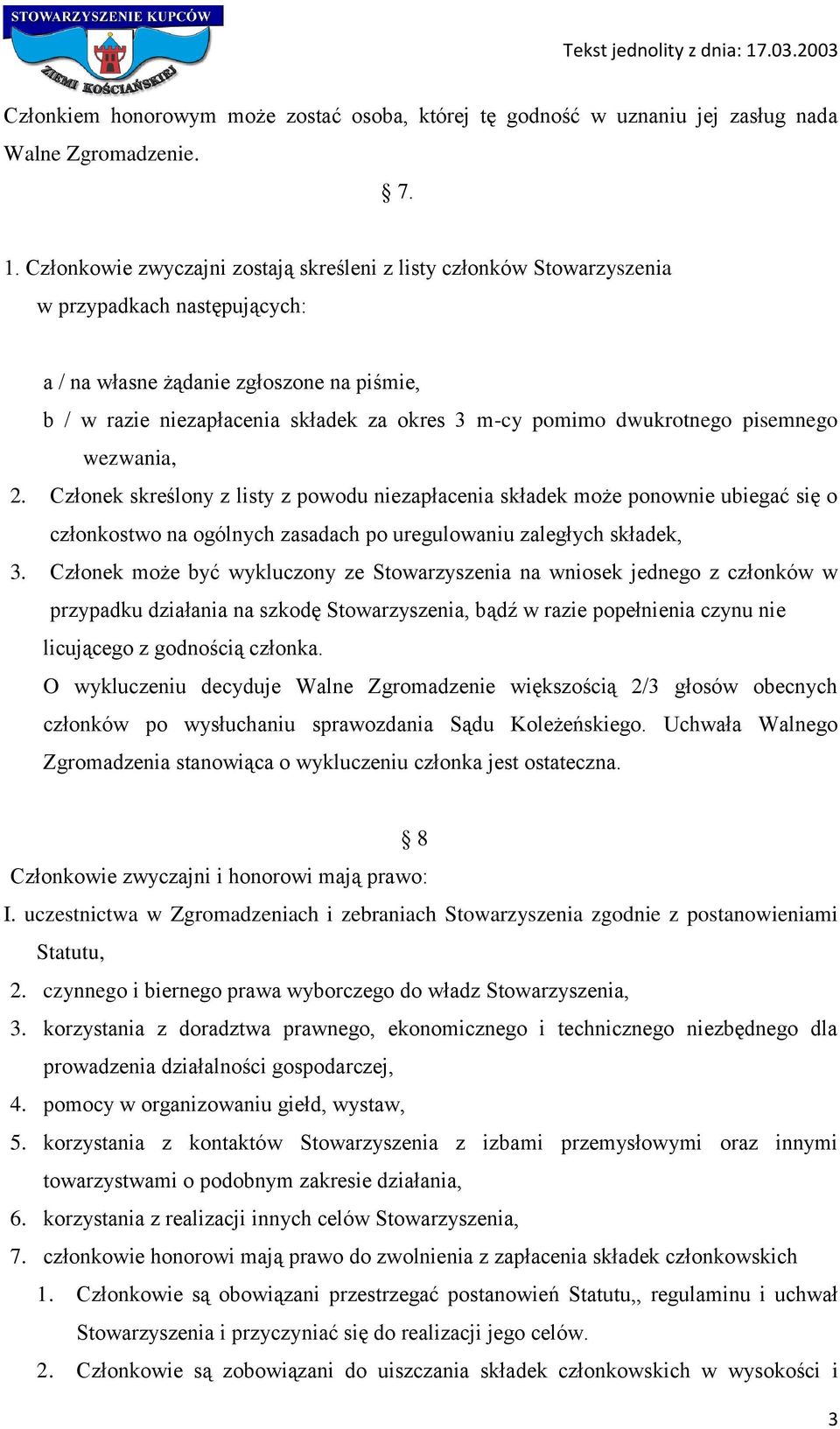 dwukrotnego pisemnego wezwania, 2. Członek skreślony z listy z powodu niezapłacenia składek może ponownie ubiegać się o członkostwo na ogólnych zasadach po uregulowaniu zaległych składek, 3.