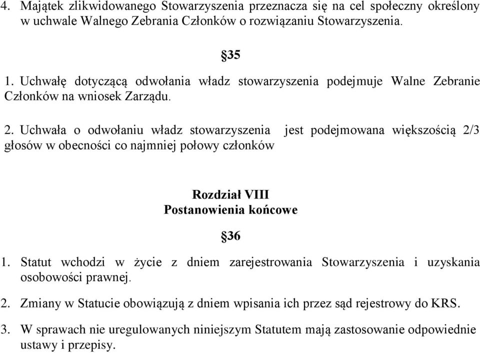 Uchwała o odwołaniu władz stowarzyszenia jest podejmowana większością 2/3 głosów w obecności co najmniej połowy członków Rozdział VIII Postanowienia końcowe 36 1.