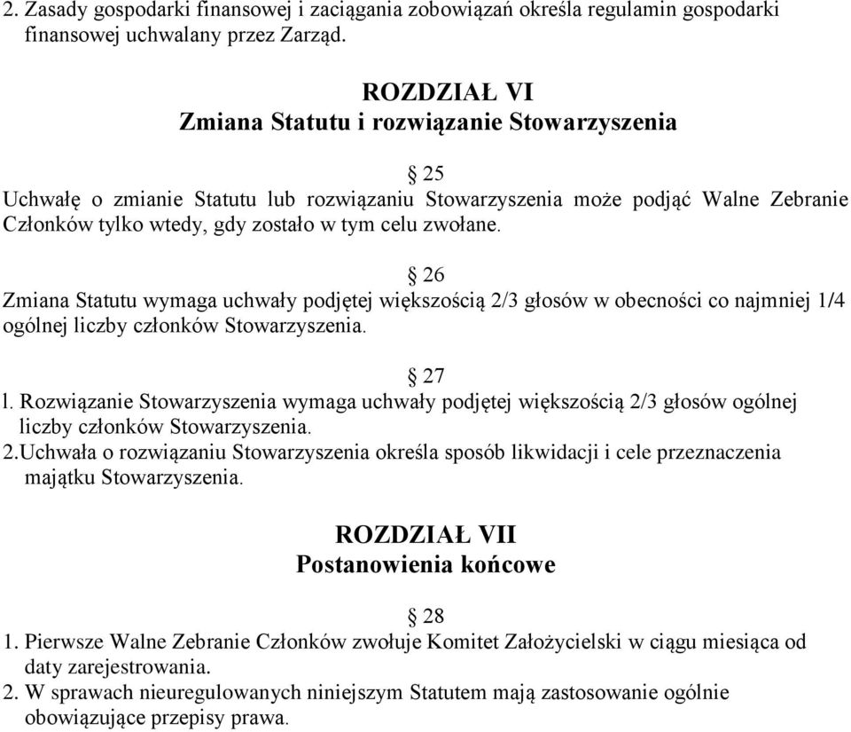 26 Zmiana Statutu wymaga uchwały podjętej większością 2/3 głosów w obecności co najmniej 1/4 ogólnej liczby członków Stowarzyszenia. 27 l.