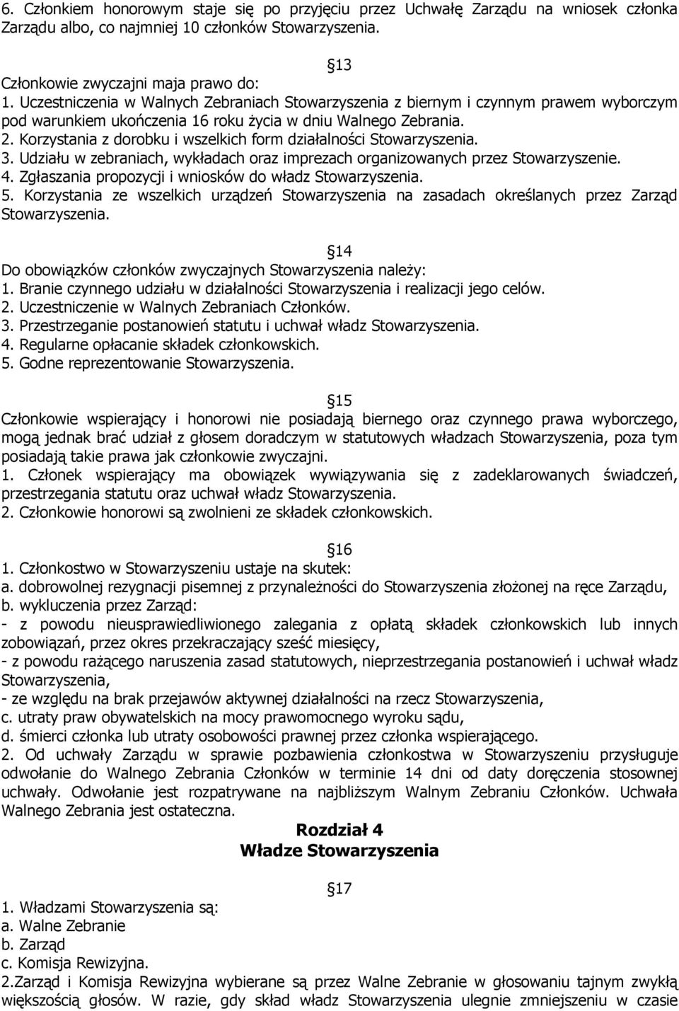 Korzystania z dorobku i wszelkich form działalności Stowarzyszenia. 3. Udziału w zebraniach, wykładach oraz imprezach organizowanych przez Stowarzyszenie. 4.