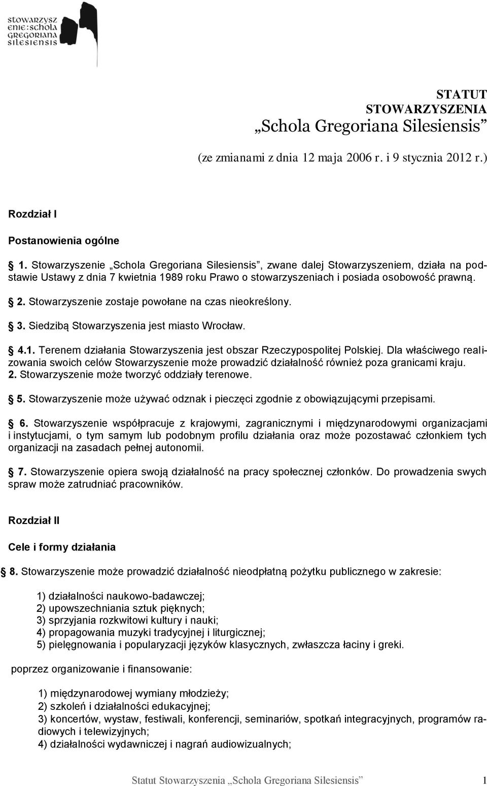 Stowarzyszenie zostaje powołane na czas nieokreślony. 3. Siedzibą Stowarzyszenia jest miasto Wrocław. 4.1. Terenem działania Stowarzyszenia jest obszar Rzeczypospolitej Polskiej.