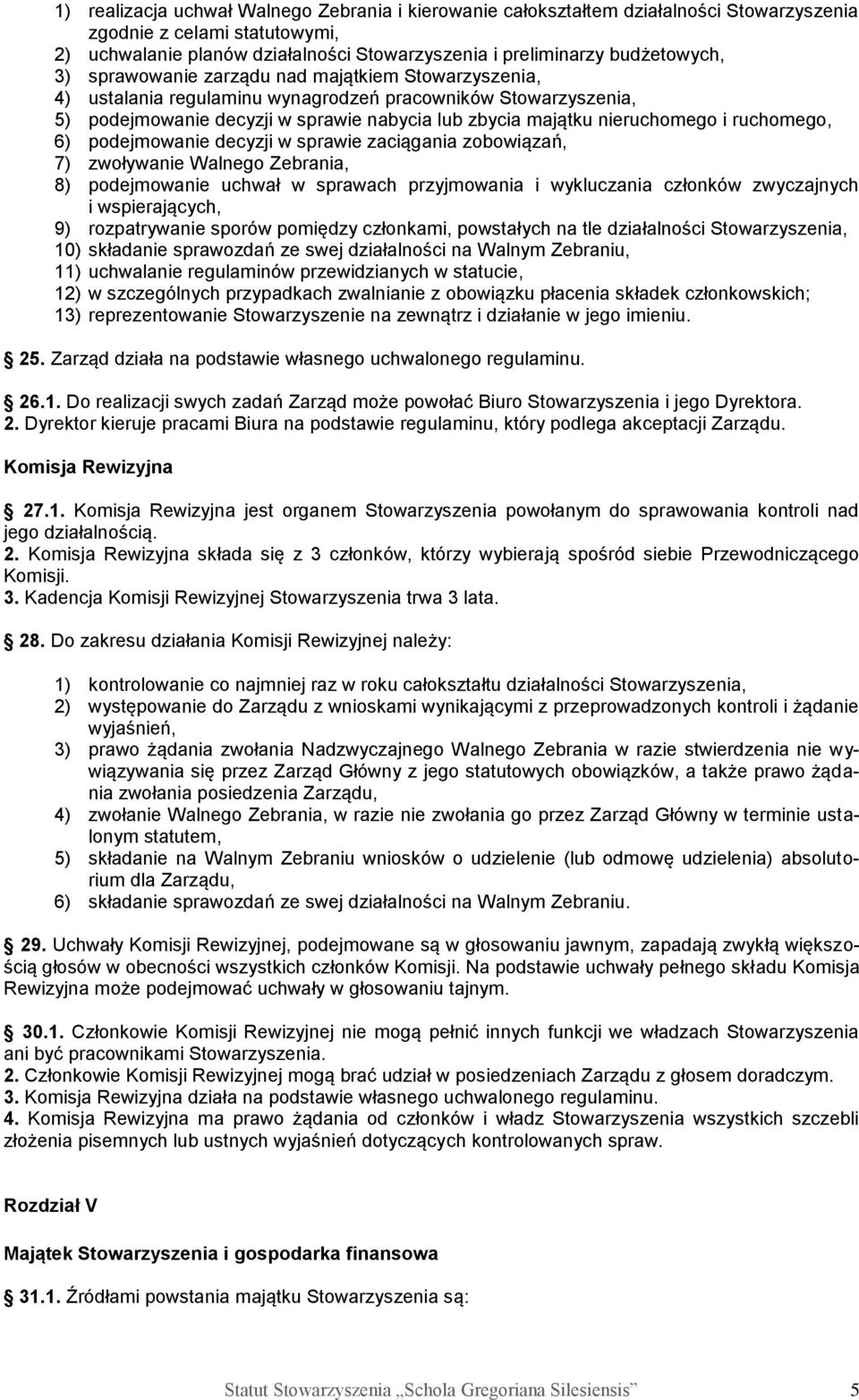 ruchomego, 6) podejmowanie decyzji w sprawie zaciągania zobowiązań, 7) zwoływanie Walnego Zebrania, 8) podejmowanie uchwał w sprawach przyjmowania i wykluczania członków zwyczajnych i wspierających,