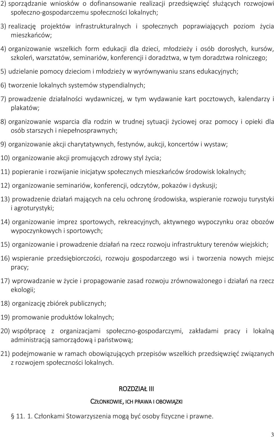 doradztwa rolniczego; 5) udzielanie pomocy dzieciom i młodzieży w wyrównywaniu szans edukacyjnych; 6) tworzenie lokalnych systemów stypendialnych; 7) prowadzenie działalności wydawniczej, w tym