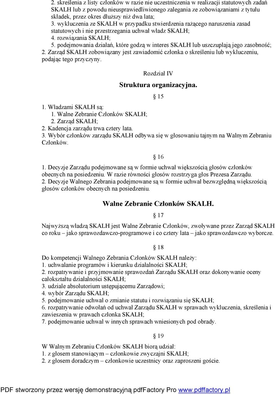 podejmowania działań, które godzą w interes SKALH lub uszczuplają jego zasobność; 2. Zarząd SKALH zobowiązany jest zawiadomić członka o skreśleniu lub wykluczeniu, podając tego przyczyny.