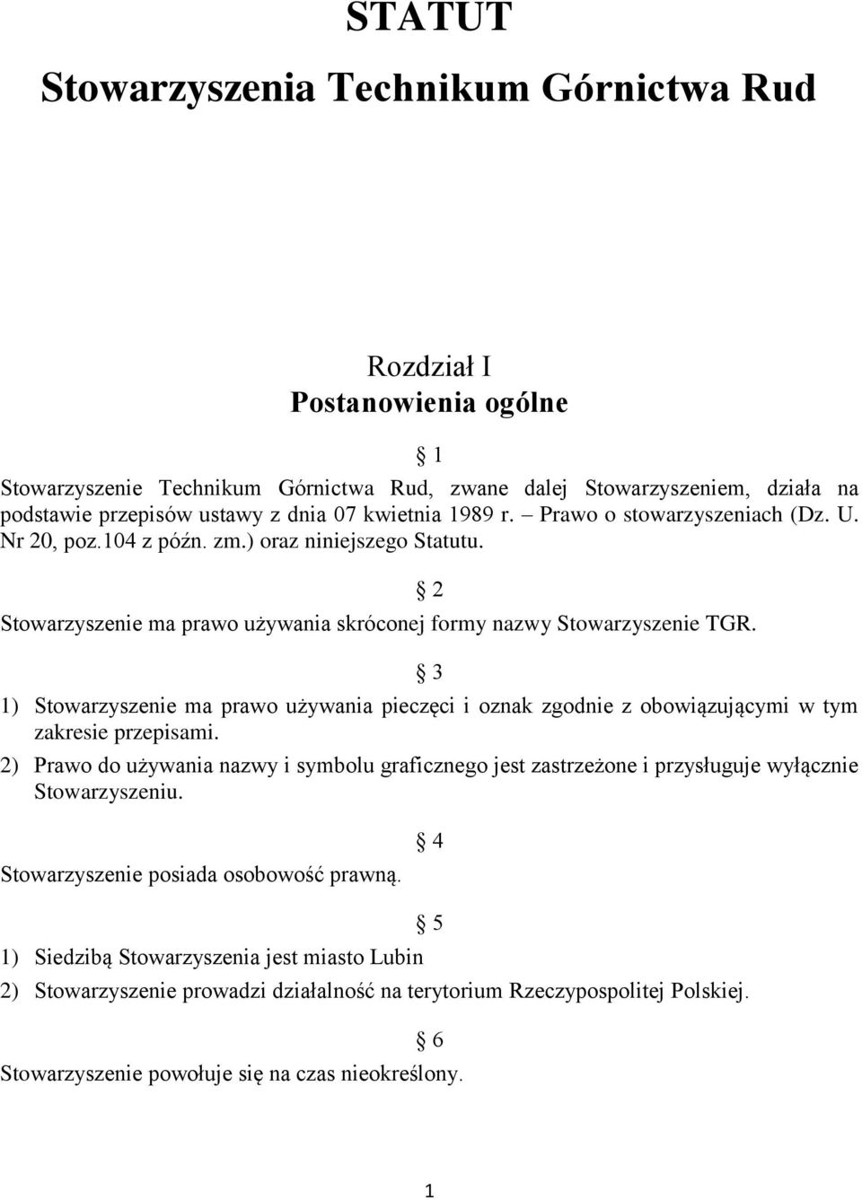 2 3 1) Stowarzyszenie ma prawo używania pieczęci i oznak zgodnie z obowiązującymi w tym zakresie przepisami.