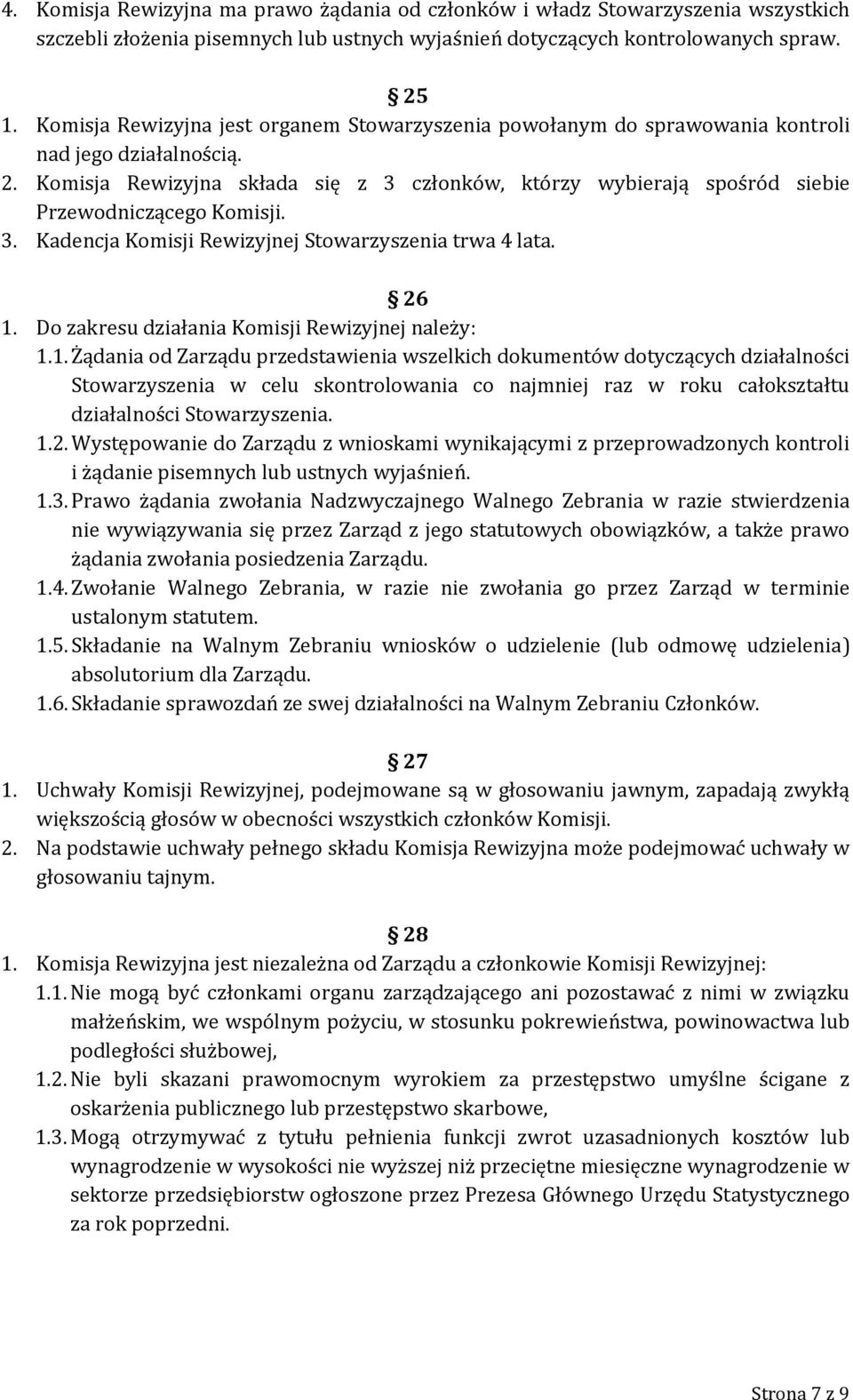 Komisja Rewizyjna składa się z 3 członków, którzy wybierają spośród siebie Przewodniczącego Komisji. 3. Kadencja Komisji Rewizyjnej Stowarzyszenia trwa 4 lata. 26 1.