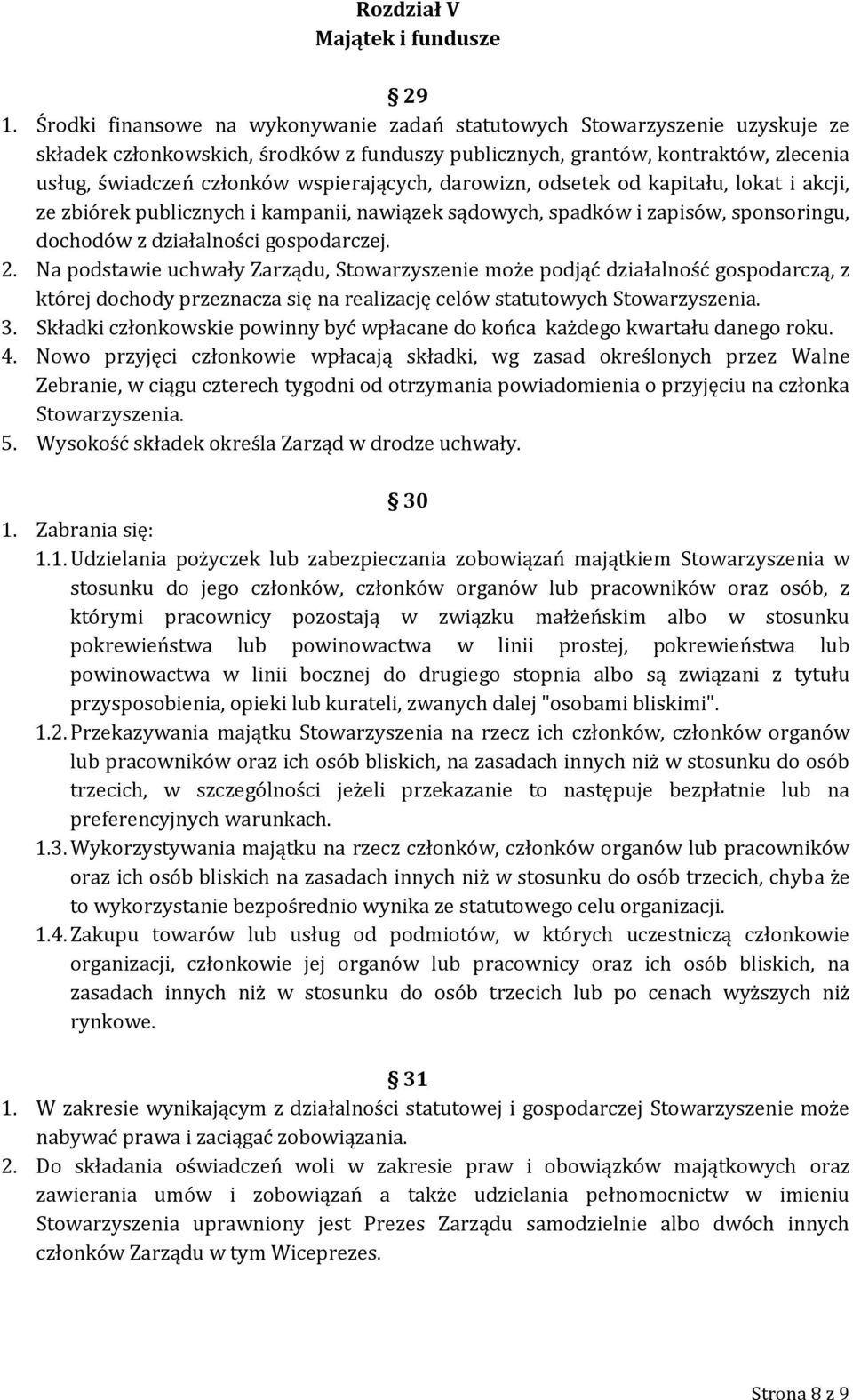 wspierających, darowizn, odsetek od kapitału, lokat i akcji, ze zbiórek publicznych i kampanii, nawiązek sądowych, spadków i zapisów, sponsoringu, dochodów z działalności gospodarczej. 2.