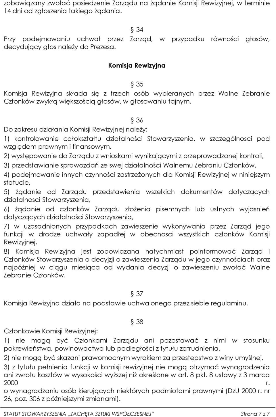 Komisja Rewizyjna 35 Komisja Rewizyjna składa się z trzech osób wybieranych przez Walne Zebranie Członków zwykłą większością głosów, w głosowaniu tajnym.