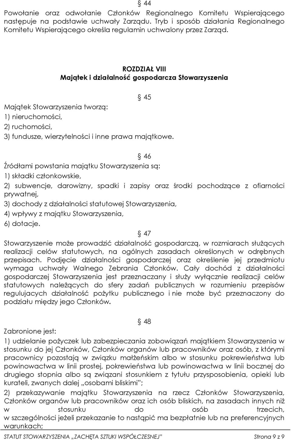 ROZDZIAŁ VIII Majątek i działalność gospodarcza Stowarzyszenia 45 Majątek Stowarzyszenia tworzą: 1) nieruchomości, 2) ruchomości, 3) fundusze, wierzytelności i inne prawa majątkowe.