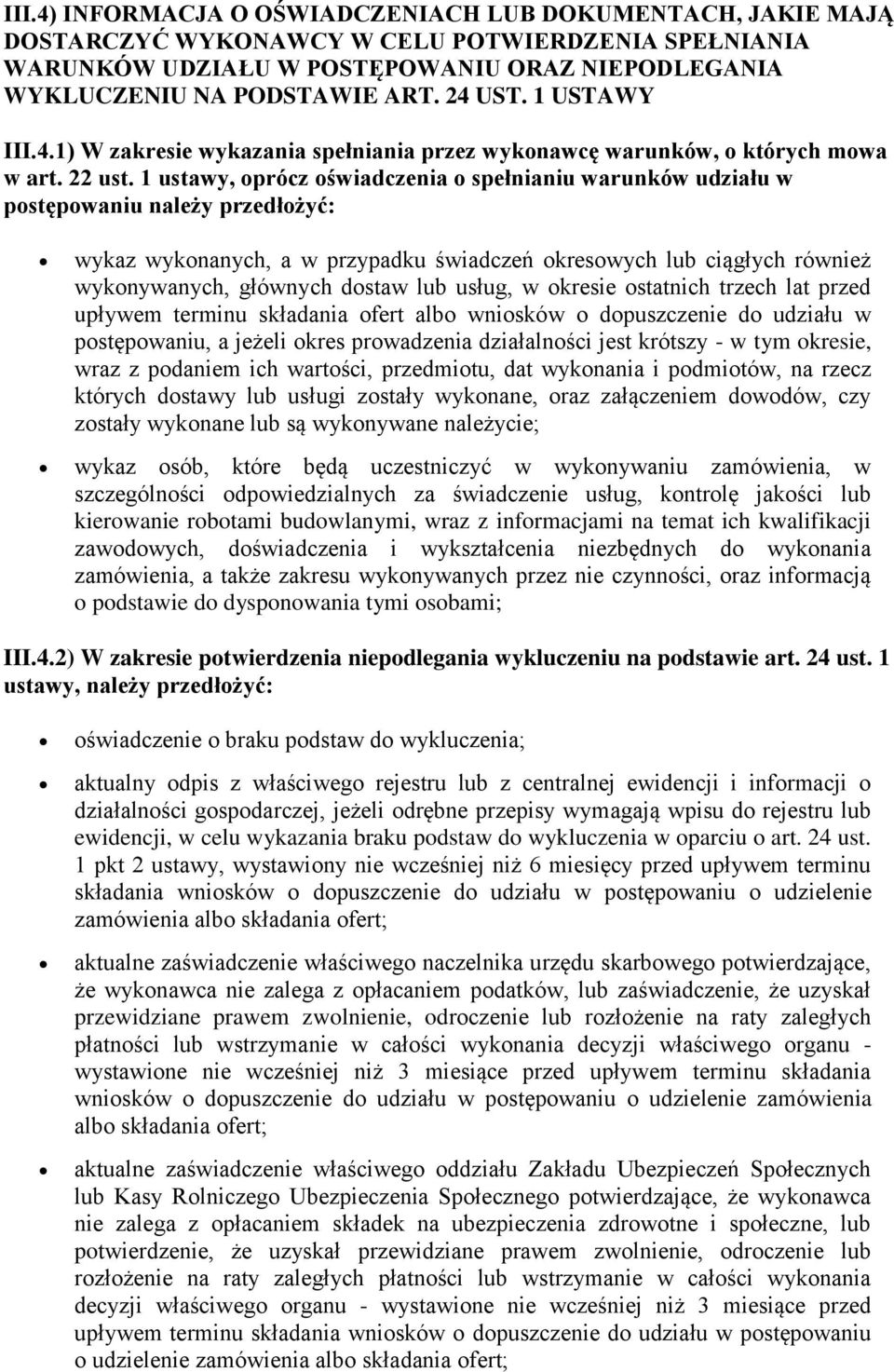 1 ustawy, oprócz oświadczenia o spełnianiu warunków udziału w postępowaniu należy przedłożyć: wykaz wykonanych, a w przypadku świadczeń okresowych lub ciągłych również wykonywanych, głównych dostaw