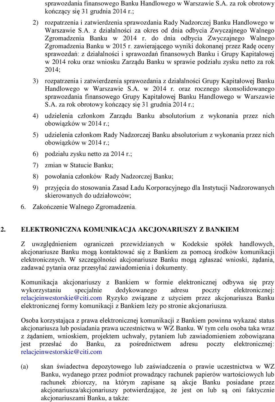 zawierającego wyniki dokonanej przez Radę oceny sprawozdań: z działalności i sprawozdań finansowych Banku i Grupy Kapitałowej w 2014 roku oraz wniosku Zarządu Banku w sprawie podziału zysku netto za