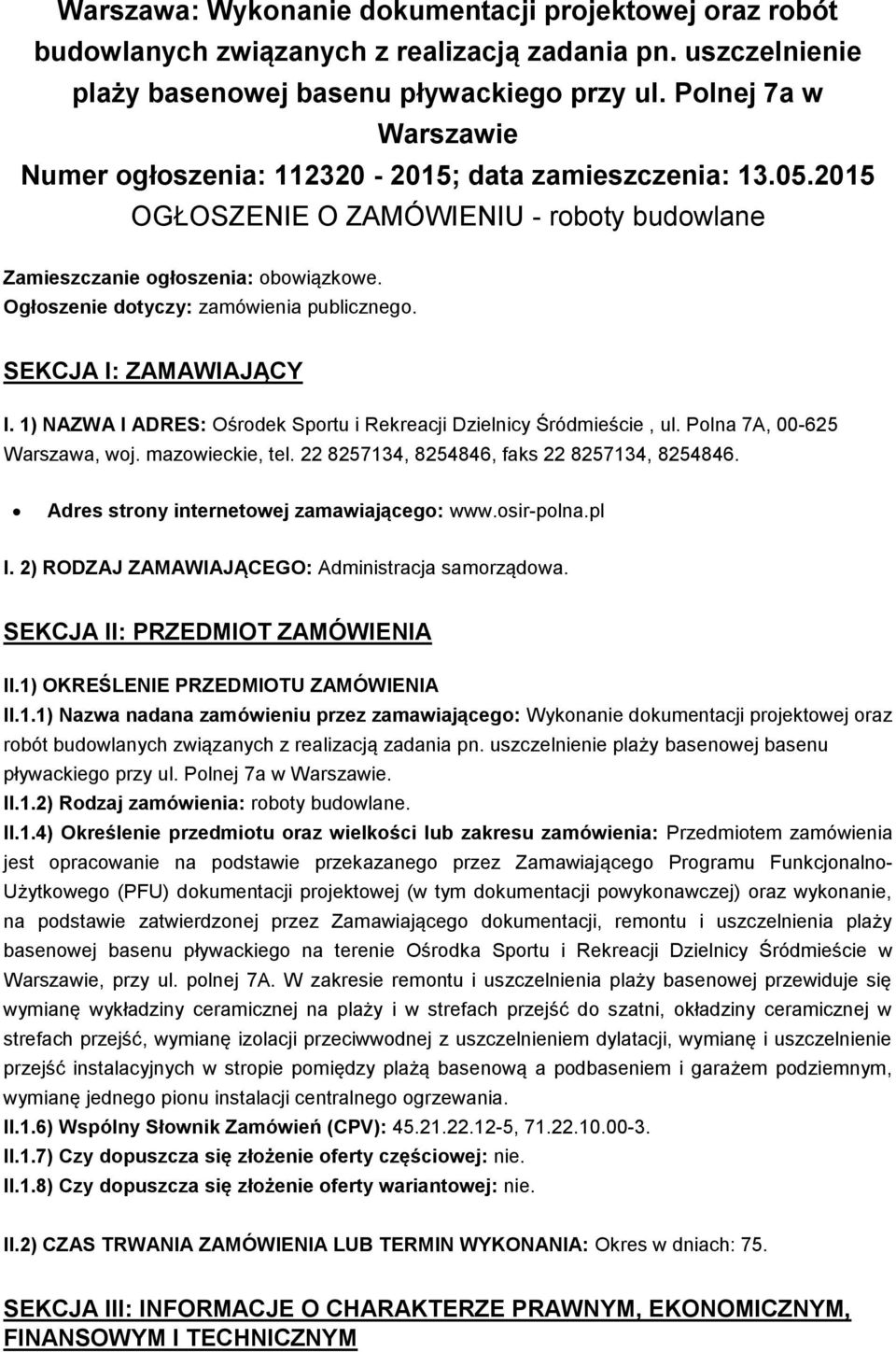 Ogłoszenie dotyczy: zamówienia publicznego. SEKCJA I: ZAMAWIAJĄCY I. 1) NAZWA I ADRES: Ośrodek Sportu i Rekreacji Dzielnicy Śródmieście, ul. Polna 7A, 00-625 Warszawa, woj. mazowieckie, tel.