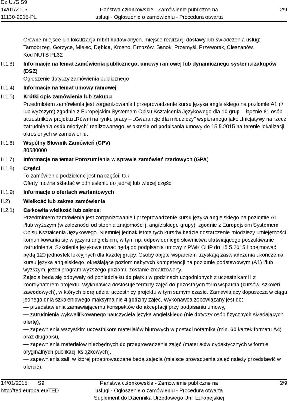 zamówienia lub zakupu Przedmiotem zamówienia jest zorganizowanie i przeprowadzenie kursu języka angielskiego na poziomie A1 (i/ lub wyższym) zgodnie z Europejskim Systemem Opisu Kształcenia