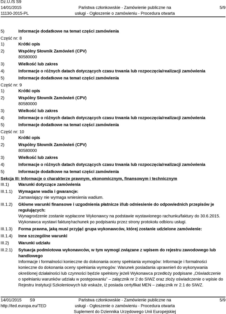 Główne warunki finansowe i uzgodnienia płatnicze i/lub odniesienie do odpowiednich przepisów je regulujących: Wynagrodzenie zostanie wypłacone Wykonawcy na podstawie wystawionego rachunku/faktury do