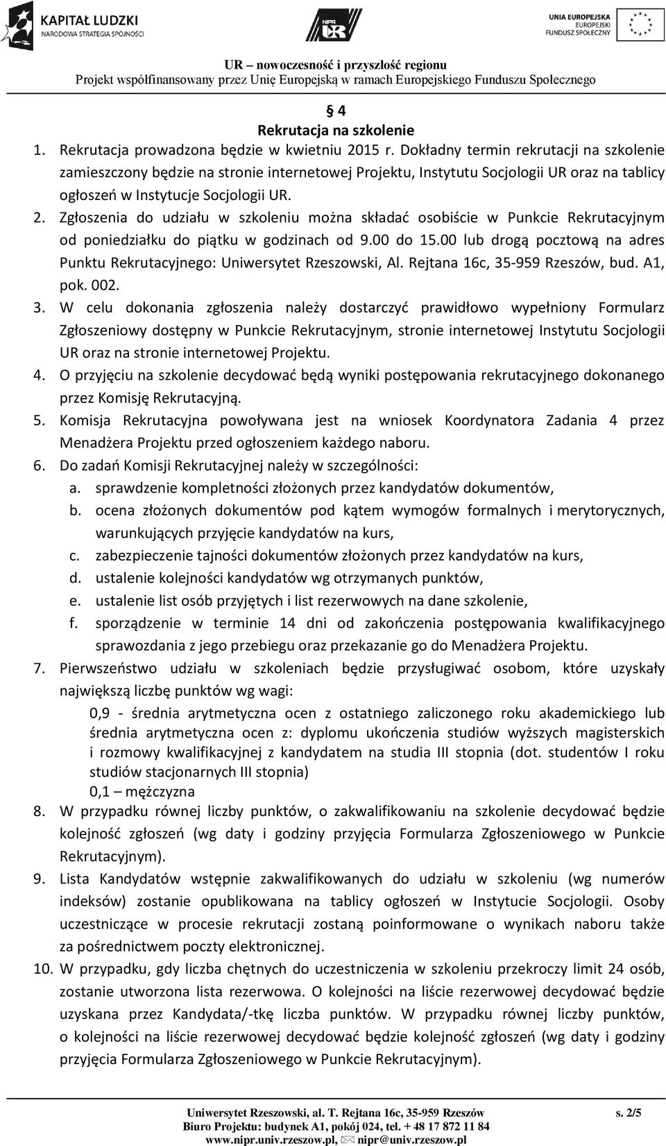 Zgłoszenia do udziału w szkoleniu można składać osobiście w Punkcie Rekrutacyjnym od poniedziałku do piątku w godzinach od 9.00 do 15.