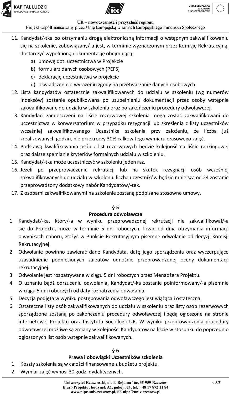 uczestnictwa w Projekcie b) formularz danych osobowych (PEFS) c) deklarację uczestnictwa w projekcie d) oświadczenie o wyrażeniu zgody na przetwarzanie danych osobowych 12.