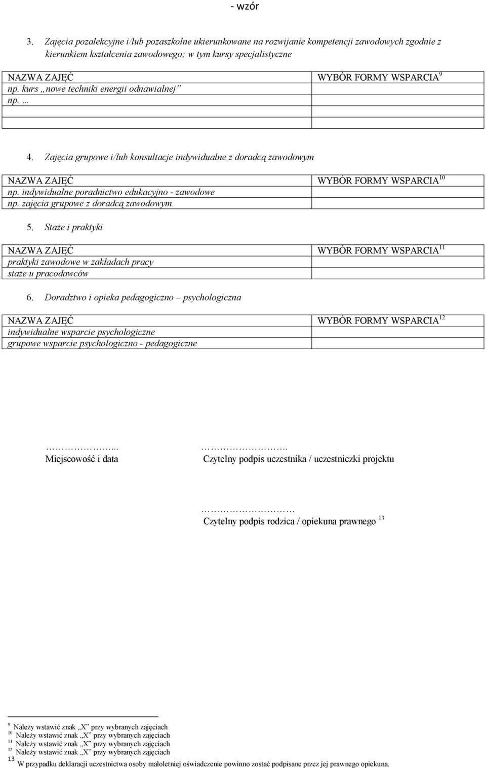 indywidualne poradnictwo edukacyjno - zawodowe np. zajęcia grupowe z doradcą zawodowym 5.