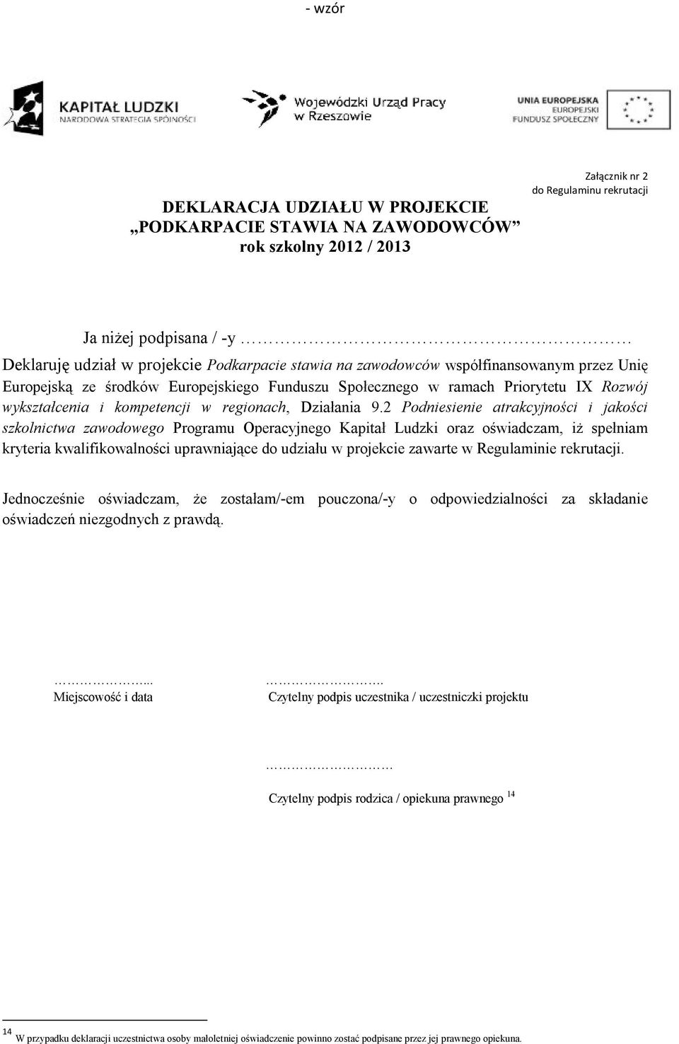 2 Podniesienie atrakcyjności i jakości szkolnictwa zawodowego Programu Operacyjnego Kapitał Ludzki oraz oświadczam, iż spełniam kryteria kwalifikowalności uprawniające do udziału w projekcie zawarte