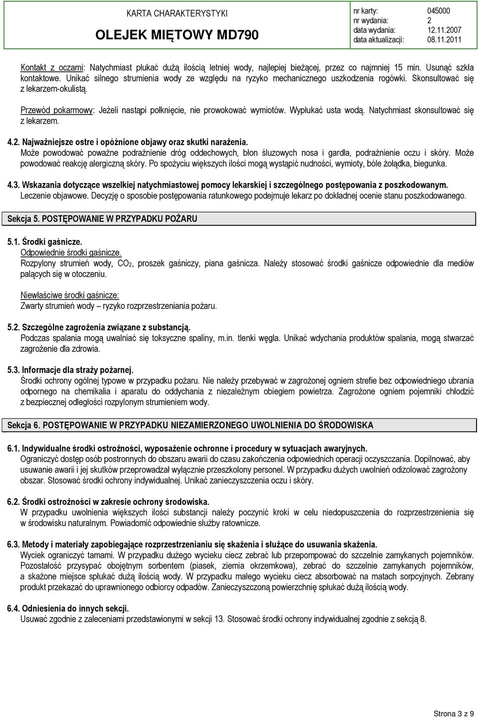 Wypłukać usta wodą. Natychmiast skonsultować się z lekarzem. 4.. Najważniejsze ostre i opóźnione objawy oraz skutki narażenia.