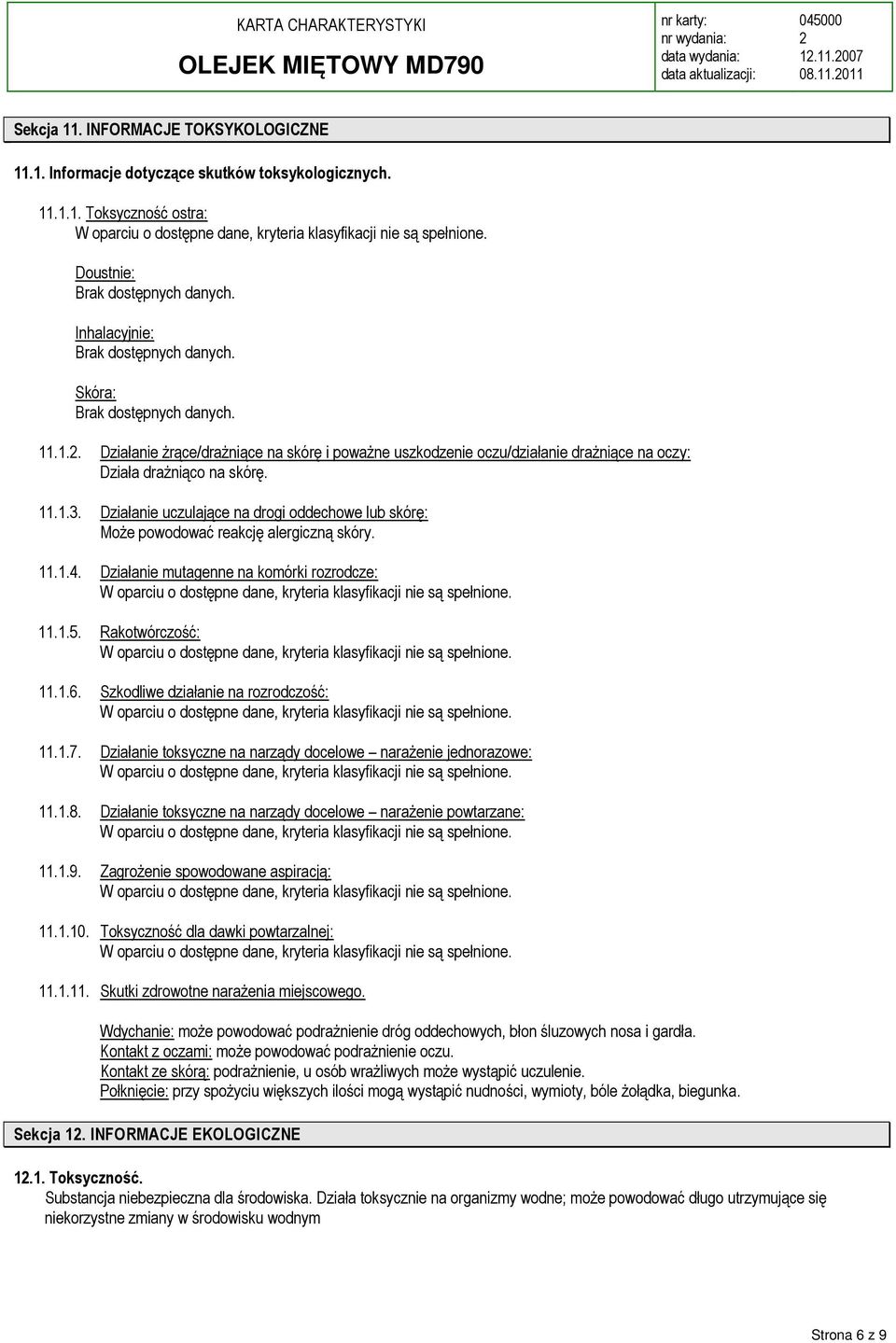 Szkodliwe działanie na rozrodczość: 11.1.7. Działanie toksyczne na narządy docelowe narażenie jednorazowe: 11.1.8. Działanie toksyczne na narządy docelowe narażenie powtarzane: 11.1.9.