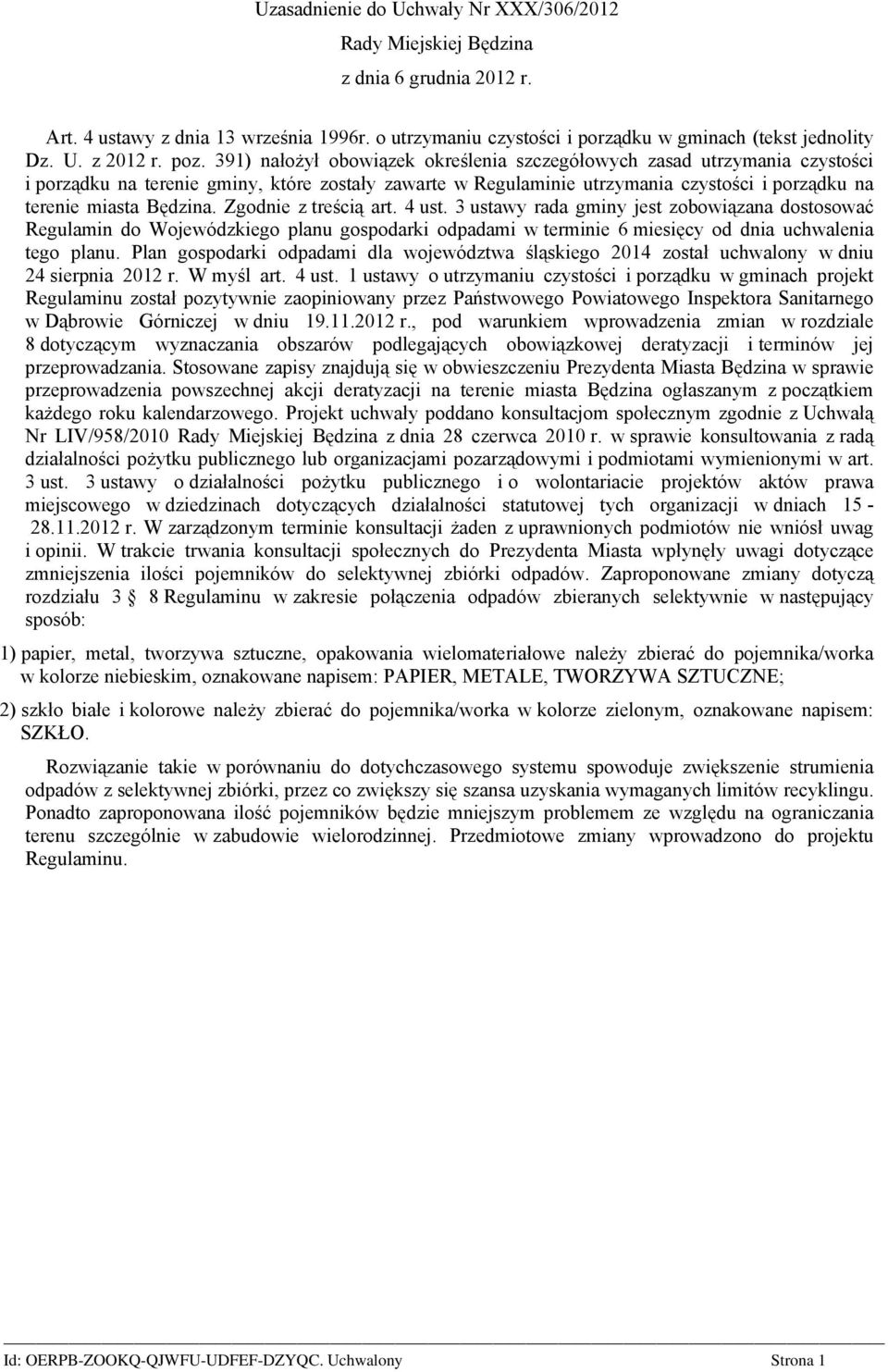 Będzina. Zgodnie z treścią art. 4 ust. 3 ustawy rada gminy jest zobowiązana dostosować Regulamin do Wojewódzkiego planu gospodarki odpadami w terminie 6 miesięcy od dnia uchwalenia tego planu.