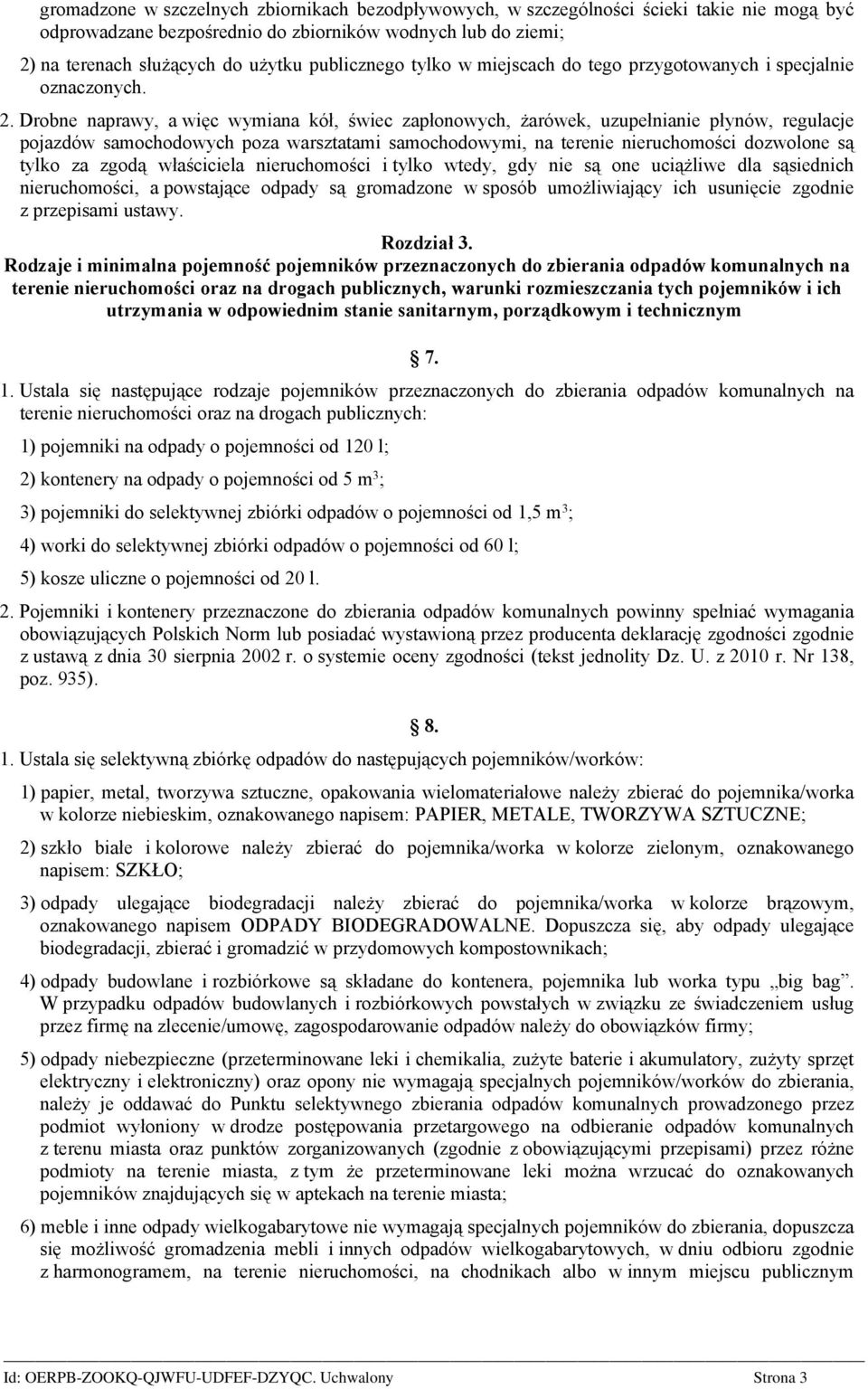 Drobne naprawy, a więc wymiana kół, świec zapłonowych, żarówek, uzupełnianie płynów, regulacje pojazdów samochodowych poza warsztatami samochodowymi, na terenie nieruchomości dozwolone są tylko za