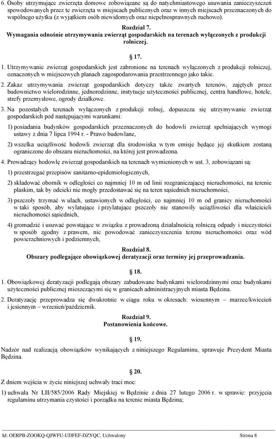 . 1. Utrzymywanie zwierząt gospodarskich jest zabronione na terenach wyłączonych z produkcji rolniczej, oznaczonych w miejscowych planach zagospodarowania przestrzennego jako takie. 2.