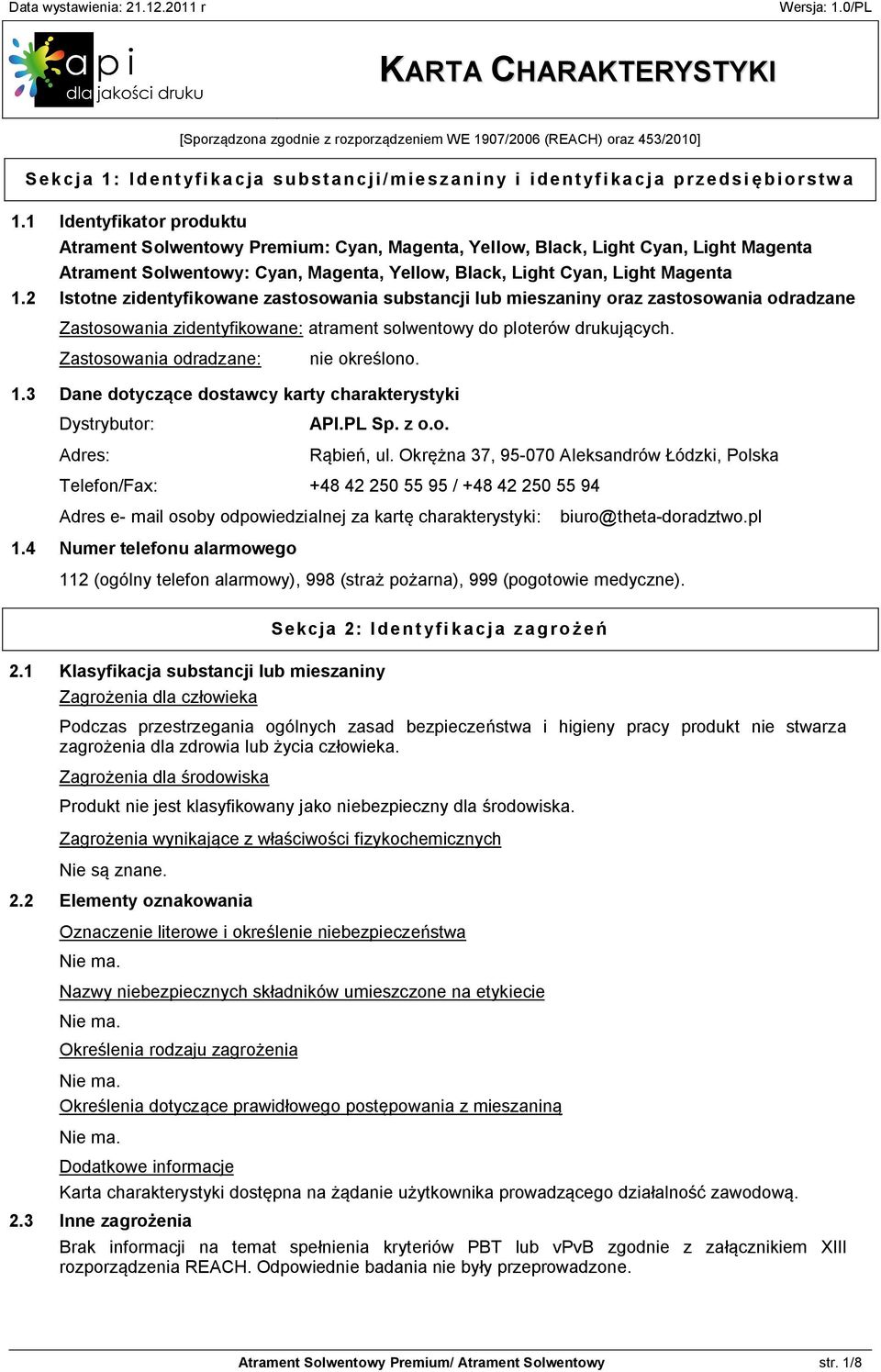 2 Istotne zidentyfikowane zastosowania substancji lub mieszaniny oraz zastosowania odradzane Zastosowania zidentyfikowane: atrament solwentowy do ploterów drukujących.