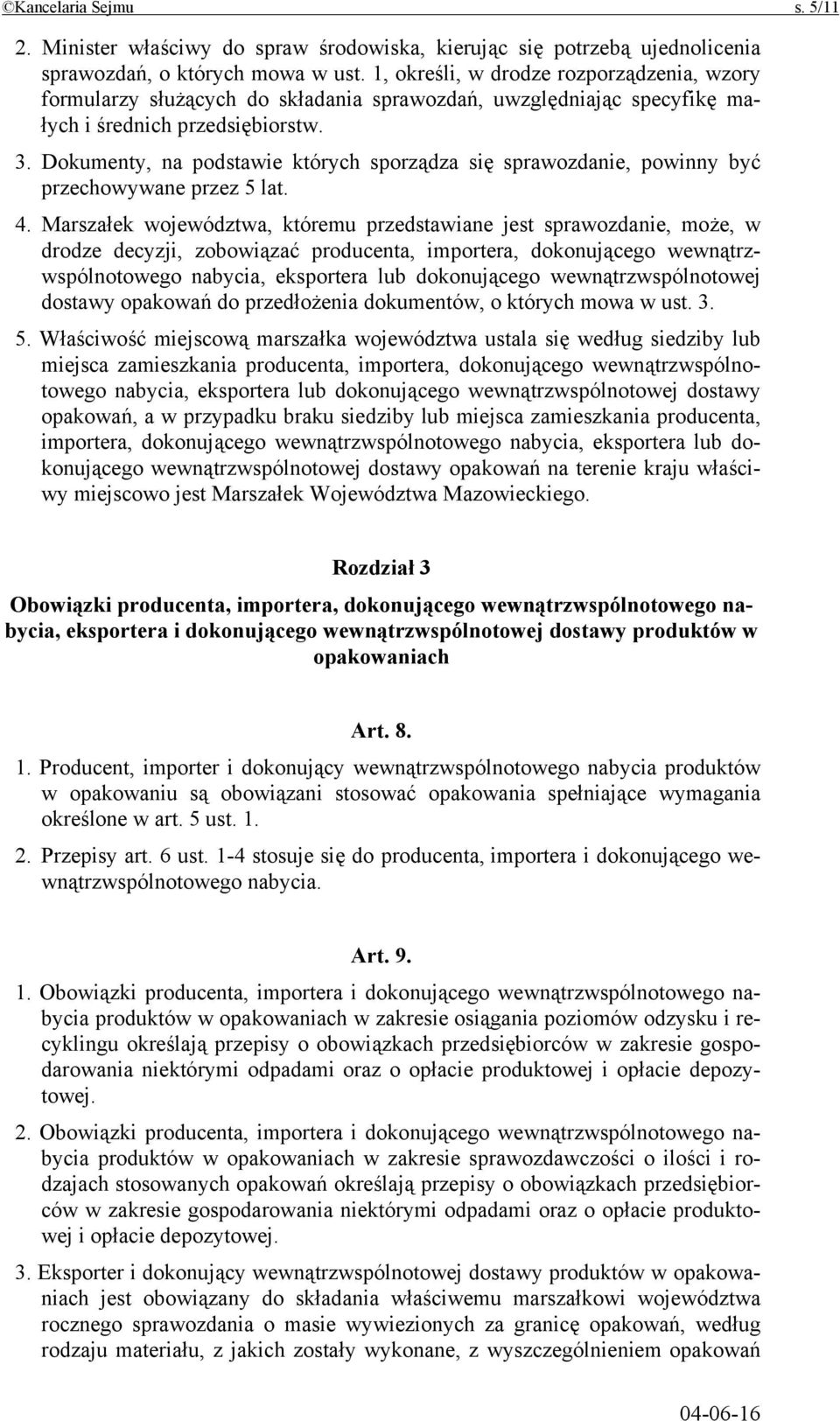 Dokumenty, na podstawie których sporządza się sprawozdanie, powinny być przechowywane przez 5 lat. 4.