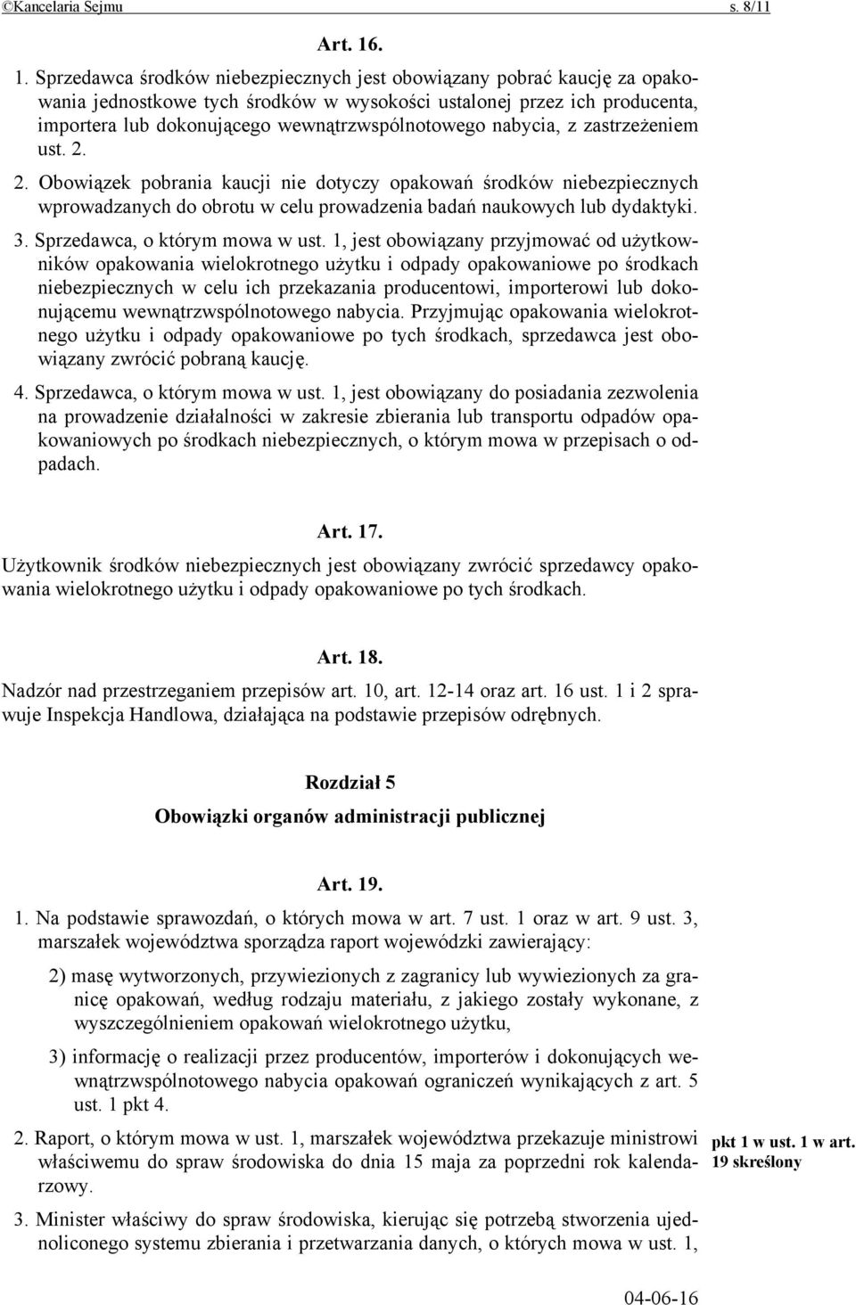 wewnątrzwspólnotowego nabycia, z zastrzeżeniem ust. 2. 2. Obowiązek pobrania kaucji nie dotyczy opakowań środków niebezpiecznych wprowadzanych do obrotu w celu prowadzenia badań naukowych lub dydaktyki.