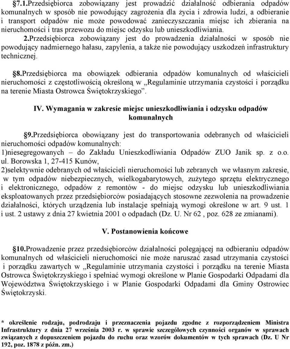 Przedsiębiorca zobowiązany jest do prowadzenia działalności w sposób nie powodujący nadmiernego hałasu, zapylenia, a także nie powodujący uszkodzeń infrastruktury technicznej. 8.