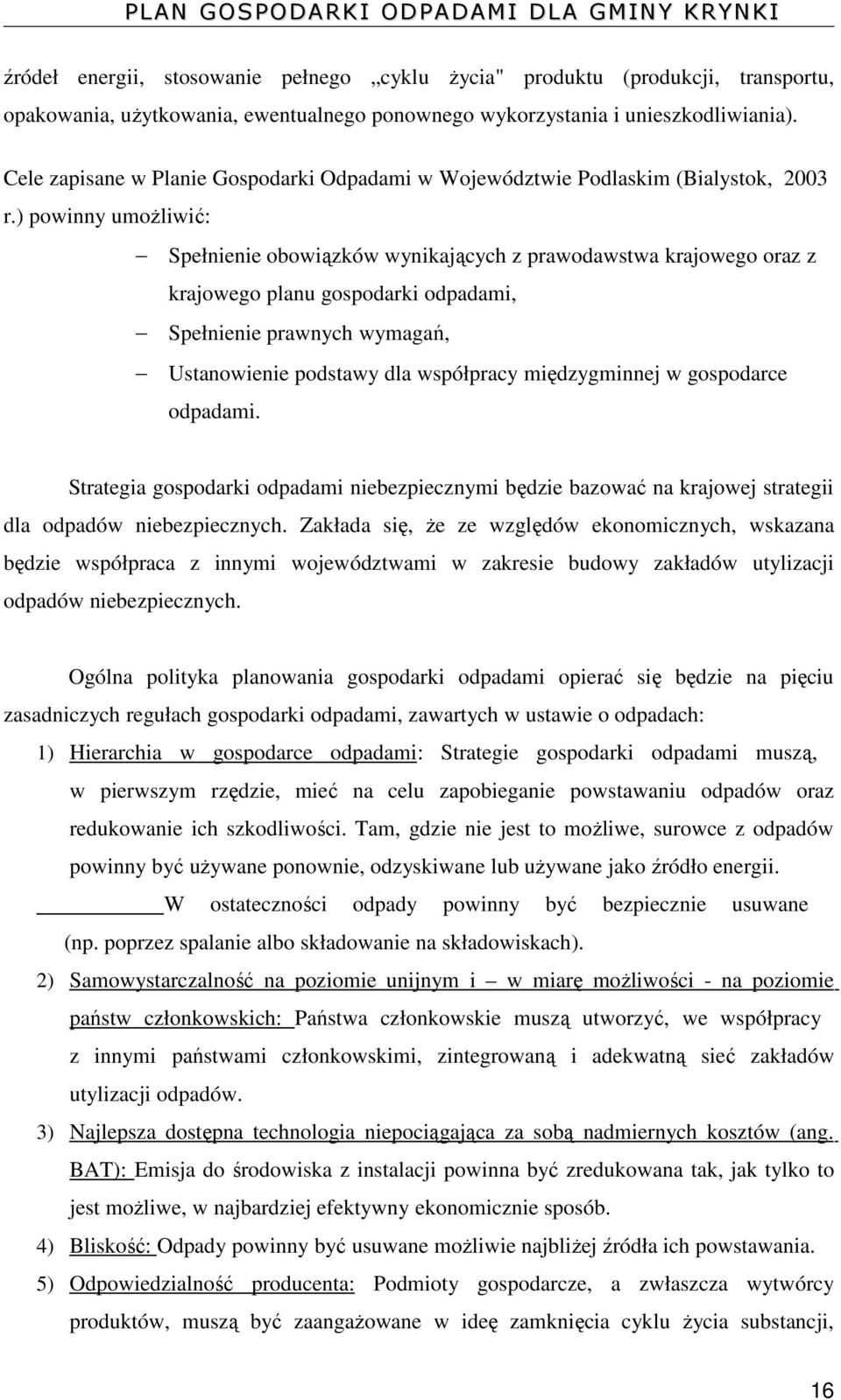 ) powinny umożliwić: Spełnienie obowiązków wynikających z prawodawstwa krajowego oraz z krajowego planu gospodarki odpadami, Spełnienie prawnych wymagań, Ustanowienie podstawy dla współpracy