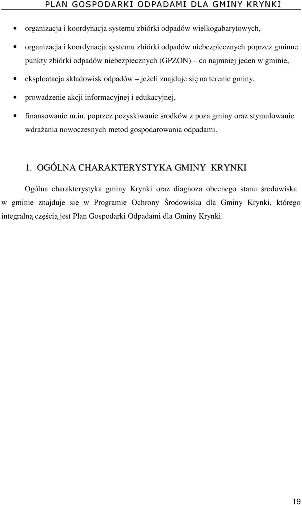 in. poprzez pozyskiwanie środków z poza gminy oraz stymulowanie wdrażania nowoczesnych metod gospodarowania odpadami. 1.