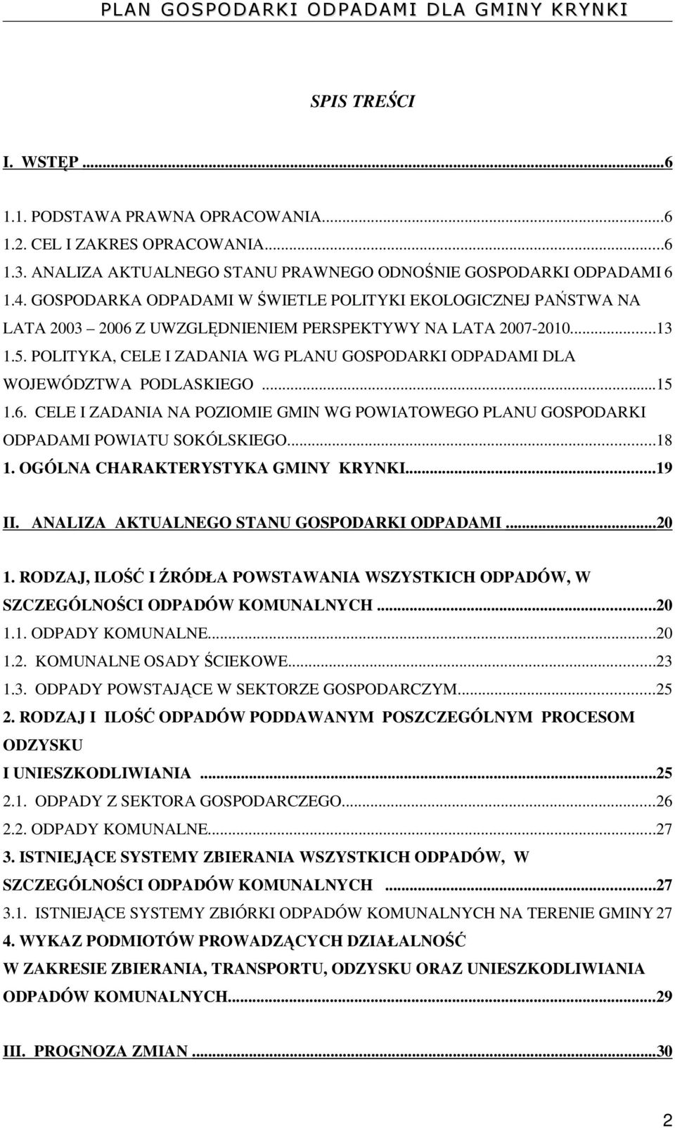 POLITYKA, CELE I ZADANIA WG PLANU GOSPODARKI ODPADAMI DLA WOJEWÓDZTWA PODLASKIEGO...15 1.6. CELE I ZADANIA NA POZIOMIE GMIN WG POWIATOWEGO PLANU GOSPODARKI ODPADAMI POWIATU SOKÓLSKIEGO...18 1.