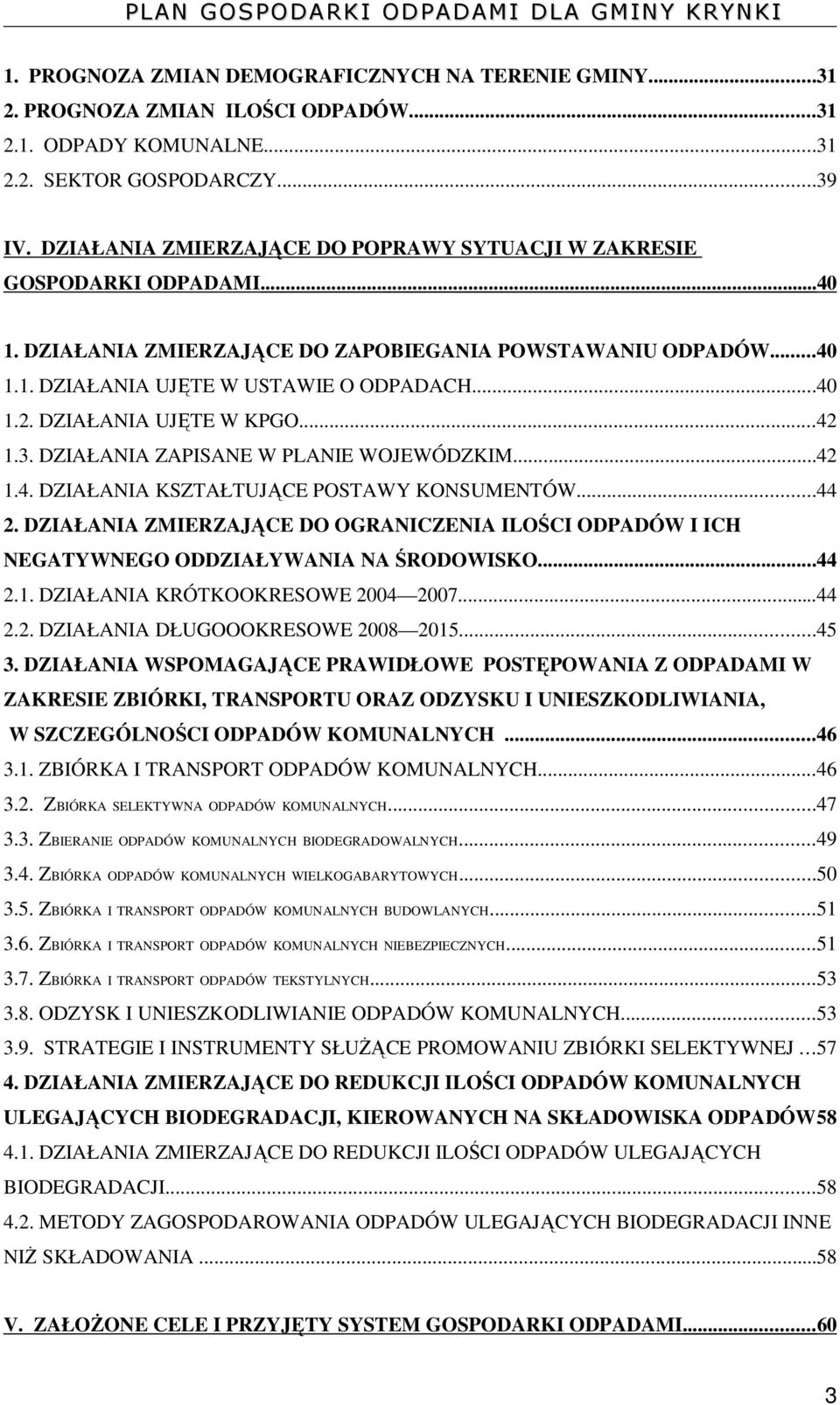 DZIAŁANIA UJĘTE W KPGO...42 1.3. DZIAŁANIA ZAPISANE W PLANIE WOJEWÓDZKIM...42 1.4. DZIAŁANIA KSZTAŁTUJĄCE POSTAWY KONSUMENTÓW...44 2.