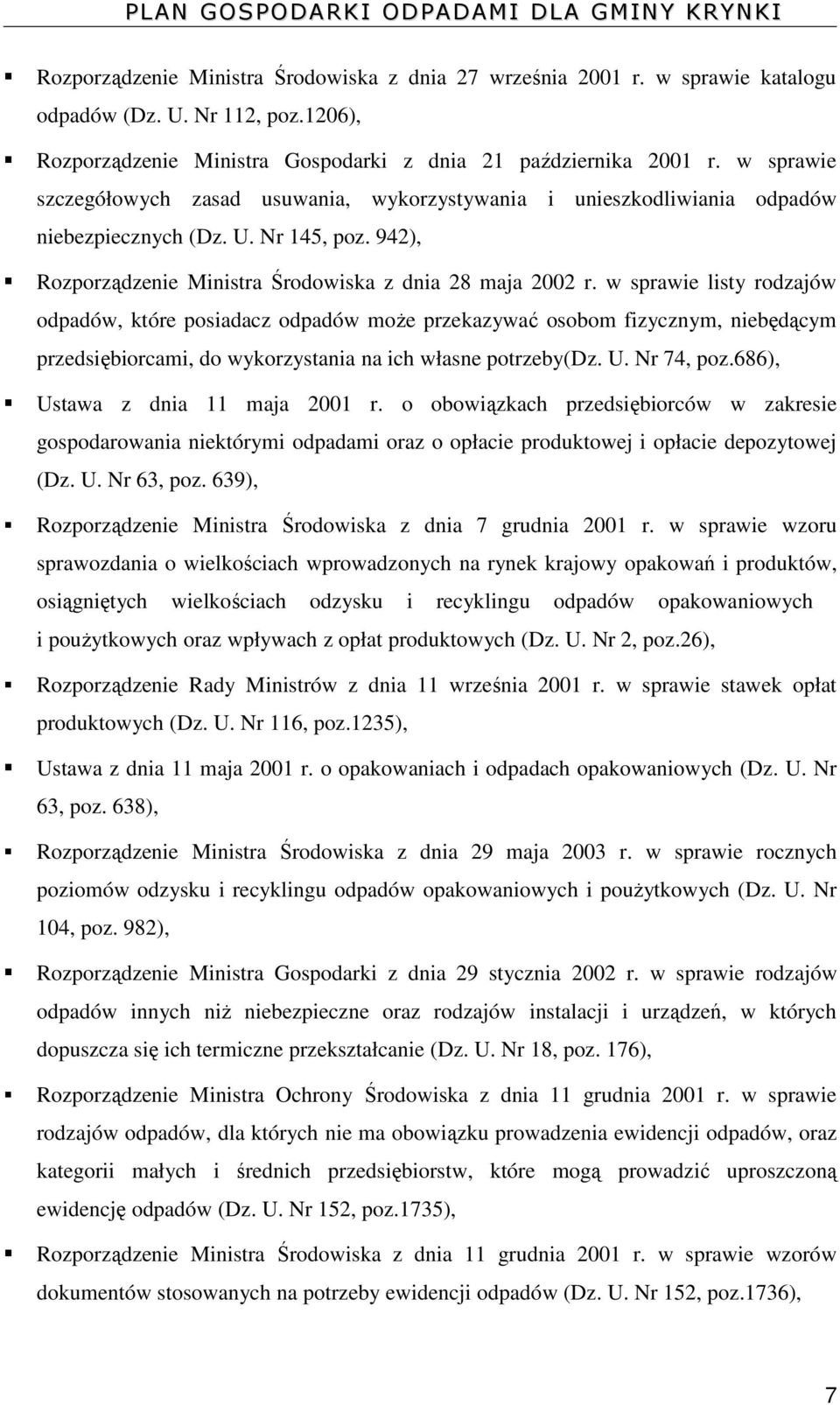 w sprawie listy rodzajów odpadów, które posiadacz odpadów może przekazywać osobom fizycznym, niebędącym przedsiębiorcami, do wykorzystania na ich własne potrzeby(dz. U. Nr 74, poz.