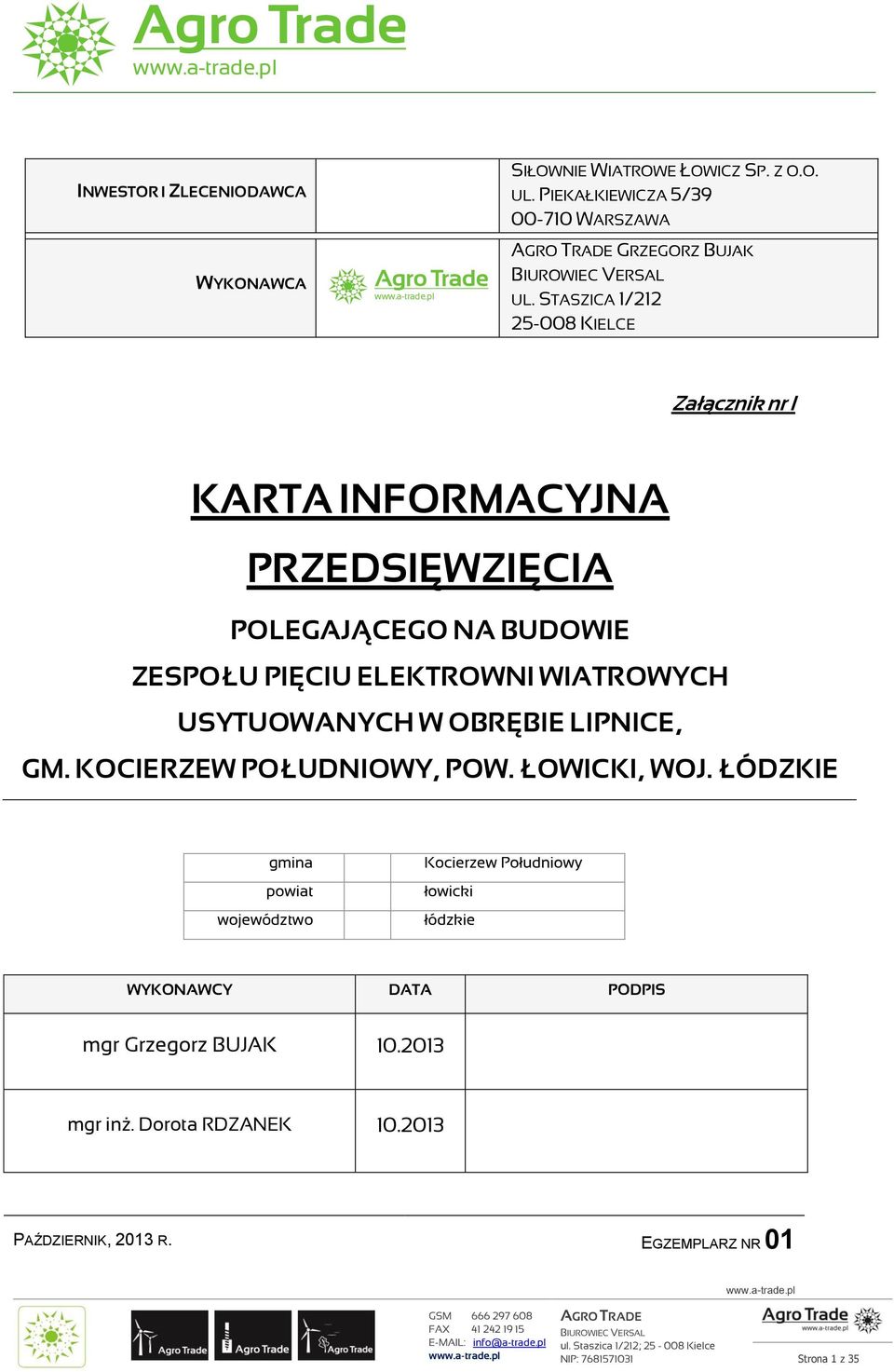 STASZICA 1/212 25-008 KIELCE Załącznik nr I KARTA INFORMACYJNA PRZEDSIĘWZIĘCIA POLEGAJĄCEGO NA BUDOWIE ZESPOŁU PIĘCIU ELEKTROWNI WIATROWYCH