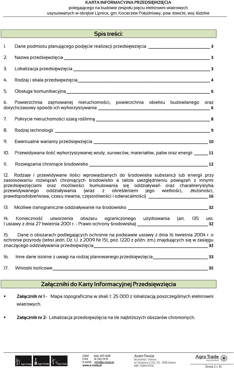 Rodzaj technologii 9 9. Ewentualne warianty przedsięwzięcia 10 10. Przewidywana ilość wykorzystywanej wody, surowców, materiałów, paliw oraz energii 11 11. Rozwiązania chroniące środowisko 12 12.