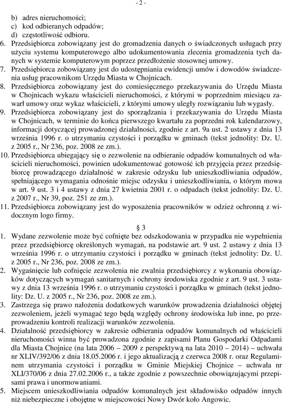 przedłoŝenie stosownej umowy. 7. Przedsiębiorca zobowiązany jest do udostępniania ewidencji umów i dowodów świadczenia usług pracownikom Urzędu Miasta w Chojnicach. 8.